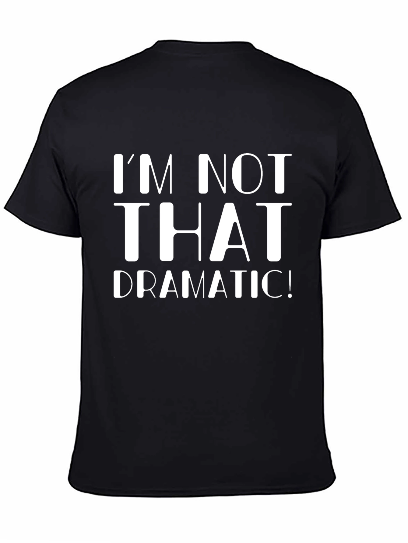 Black I'm Not That Dramatic! Graphic T-Shirt view 4