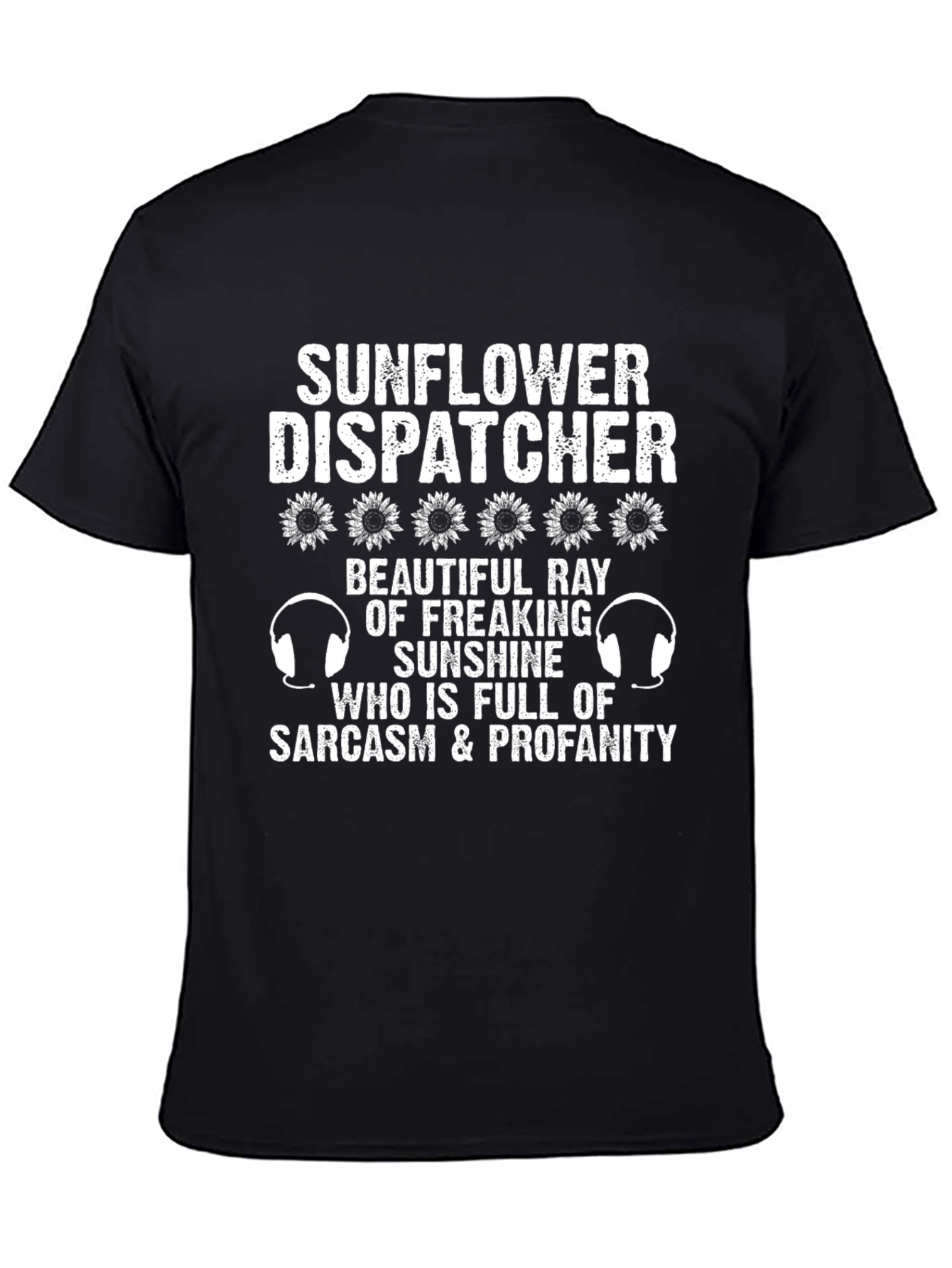 Black Sunflower Dispatcher T-Shirt - Sarcasm & Profanity view 4