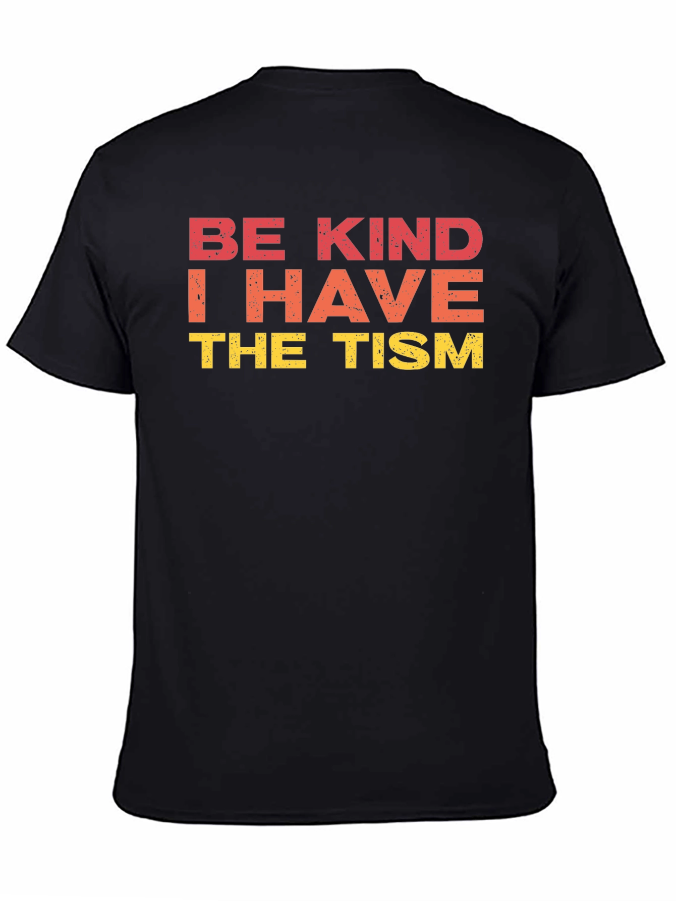 Black Be Kind I Have The Tism Graphic Tee view 4