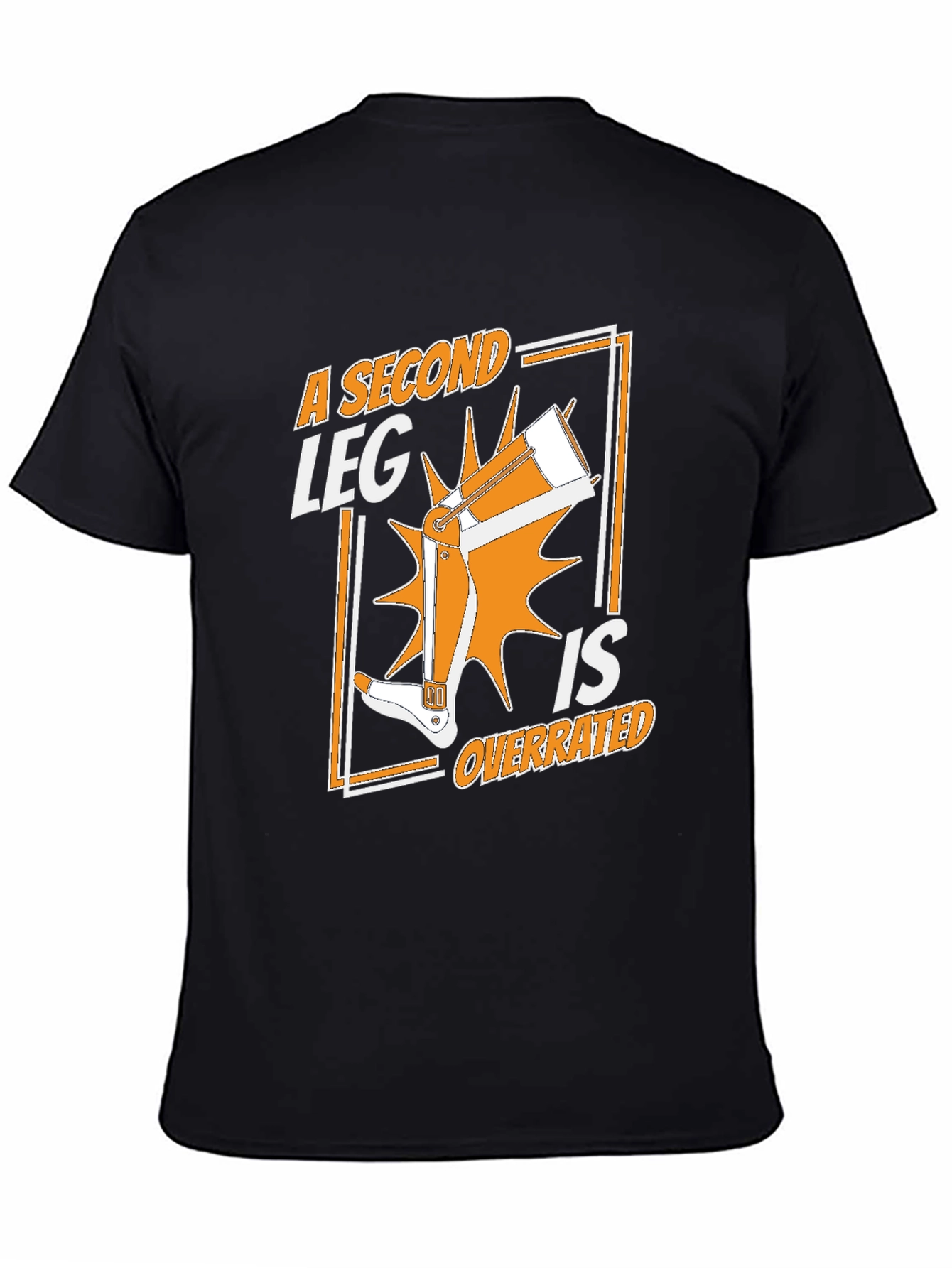 Black A Second Leg Is Overrated Graphic T-Shirt view 4