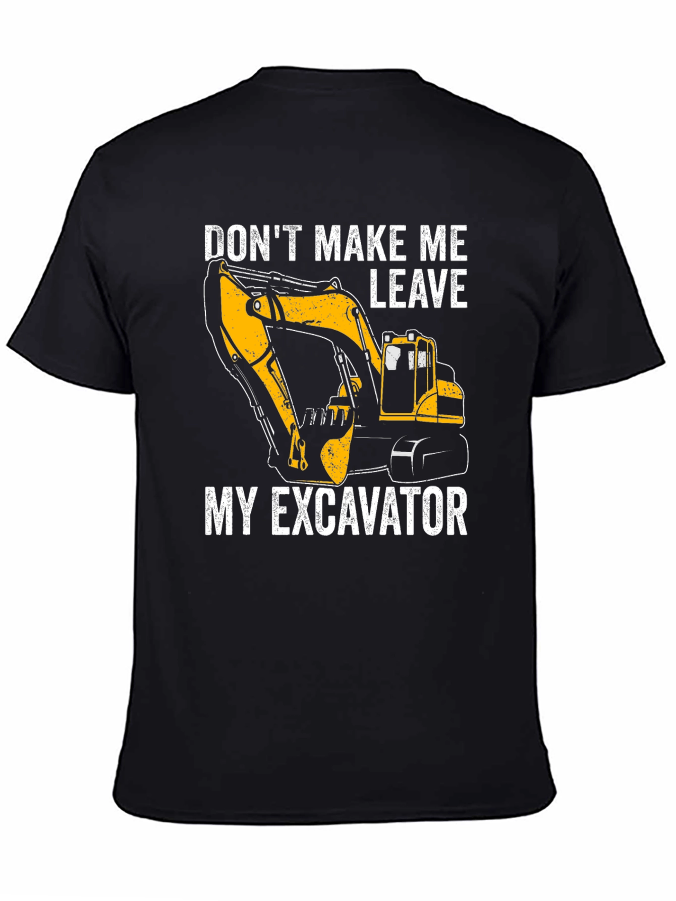Black Excavator T-Shirt - Don't Make Me Leave My Excavator view 4
