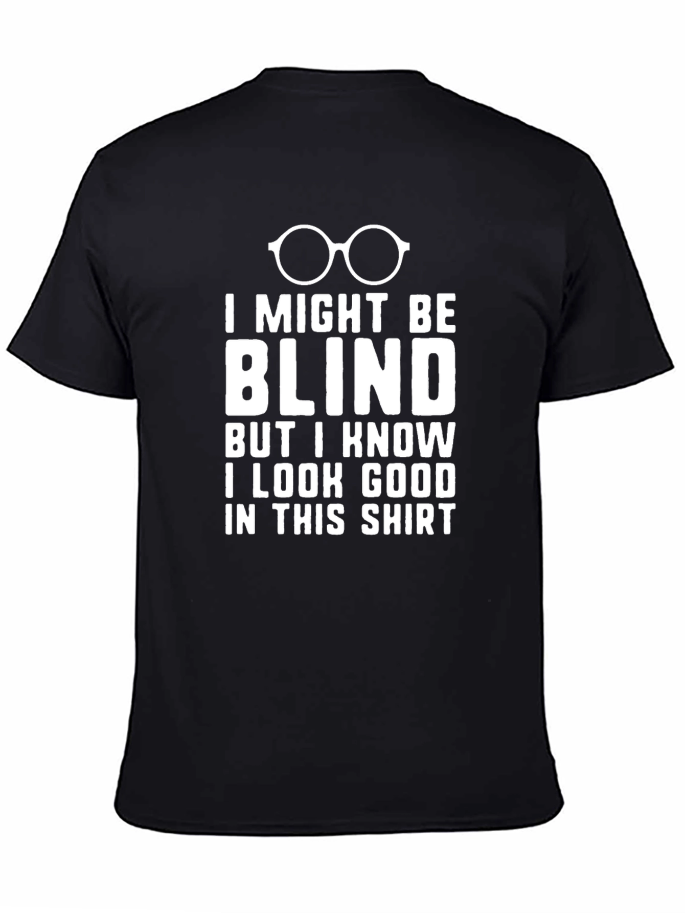 Black Funny Blind T-Shirt: I Look Good! view 4