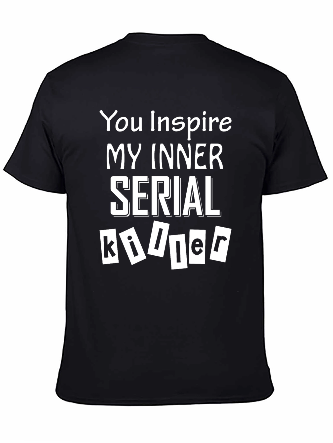 Black You Inspire My Inner Serial Killer T-Shirt view 4