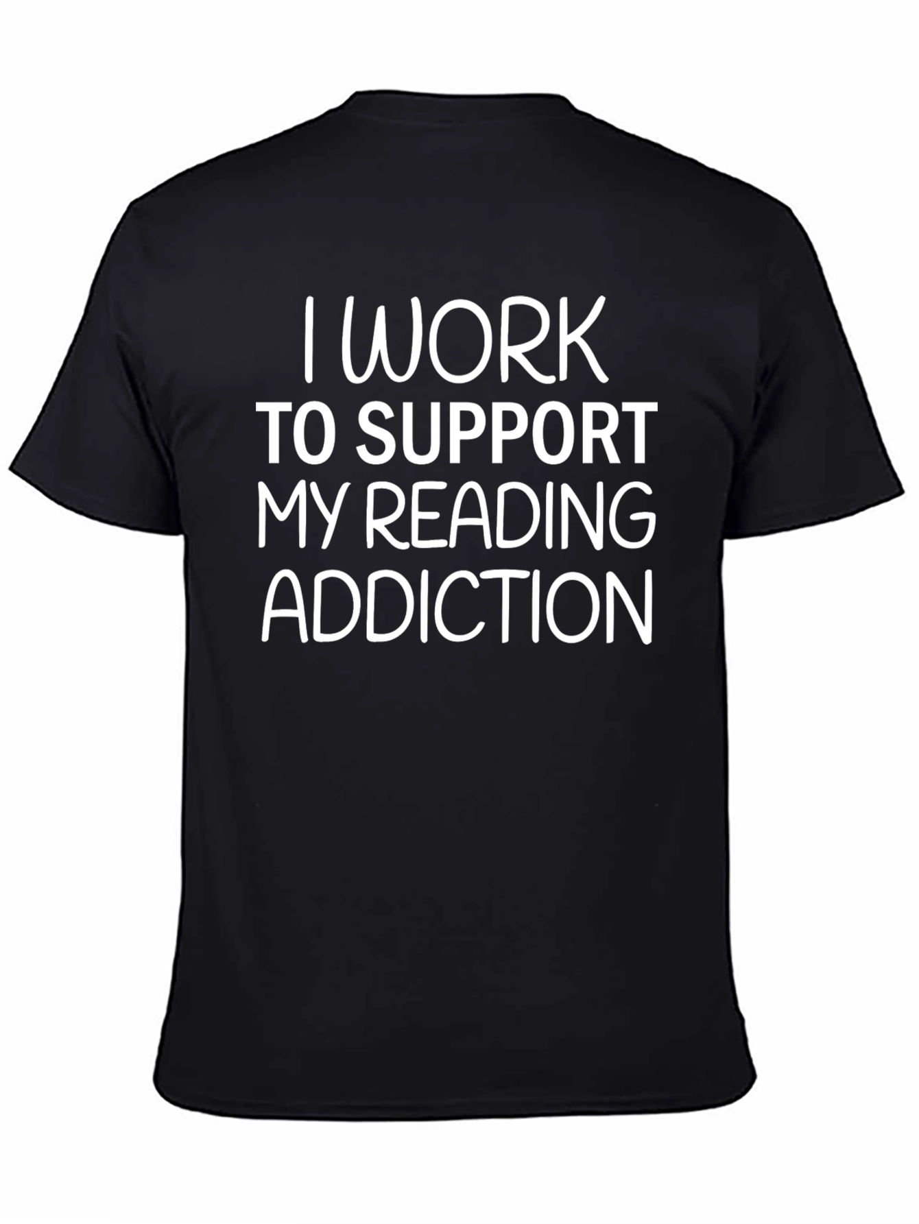 Black I Work to Support My Reading Addiction T-Shirt view 4