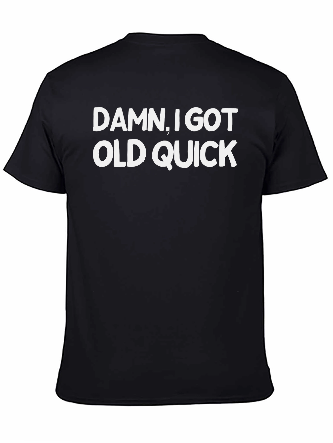 Black Damn I Got Old Quick T-Shirt - Funny Slogan Tee view 4