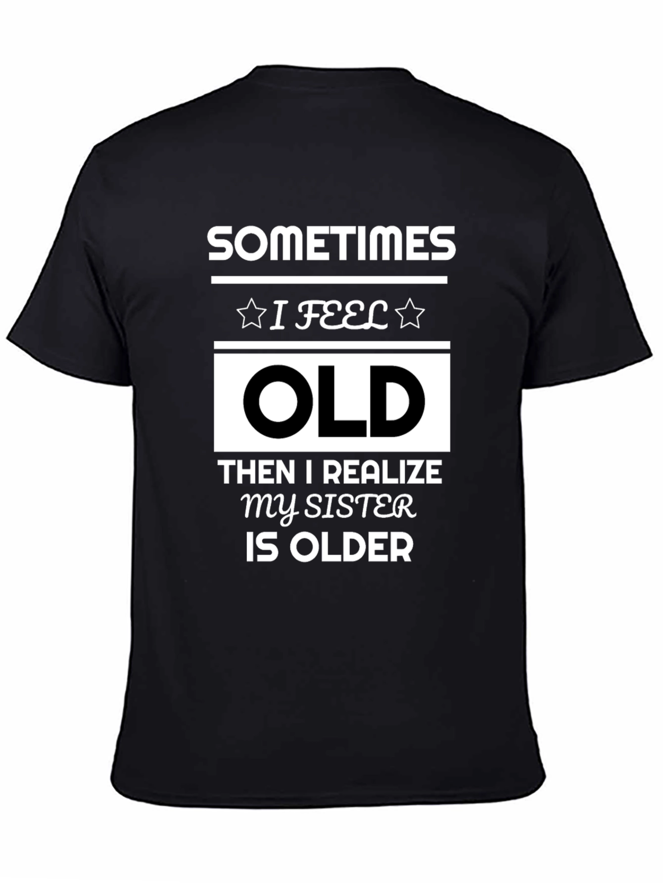 Black Funny Sister T-Shirt - Sometimes I Feel Old view 4