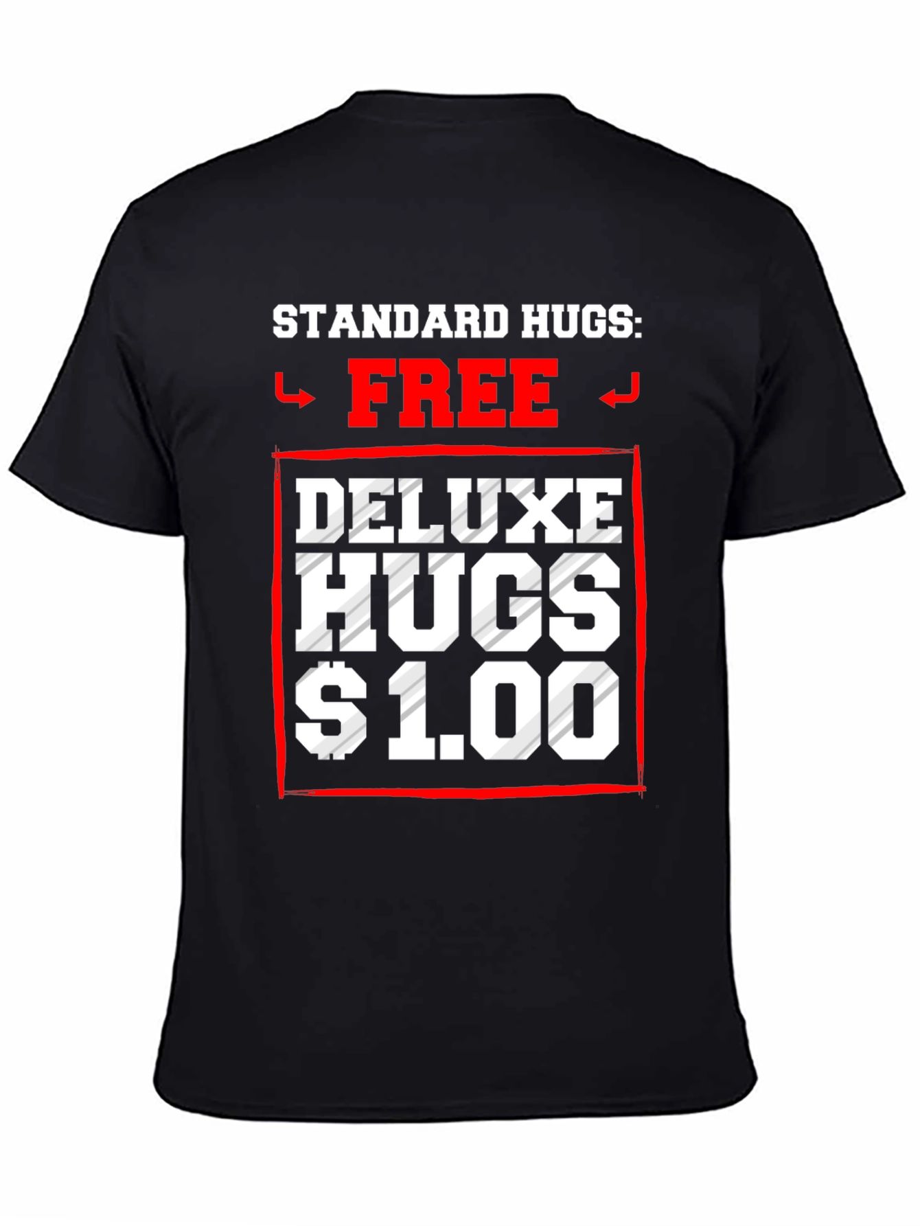 Black Standard Hugs Free, Deluxe Hugs $1.00 T-Shirt view 4
