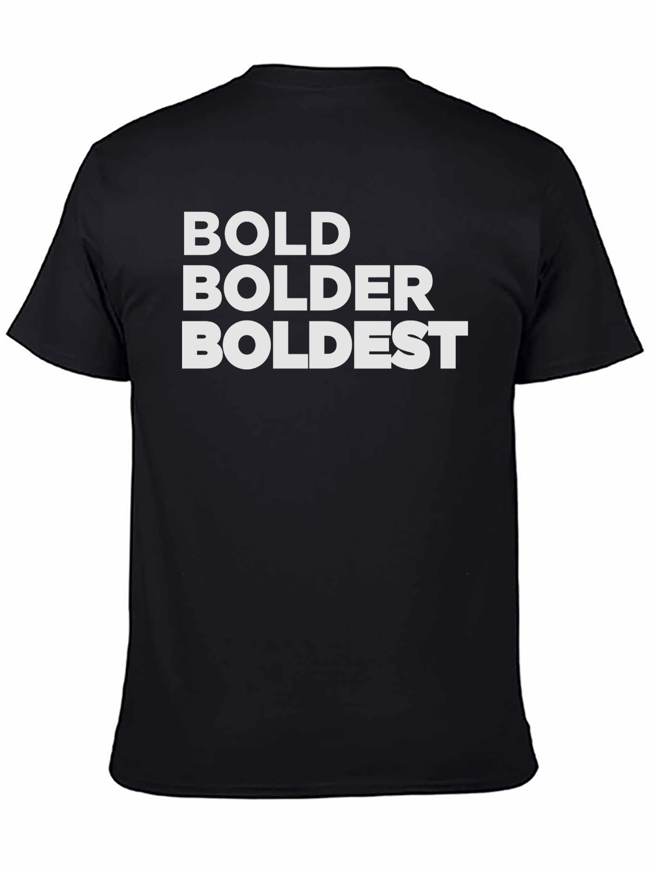 Black Bold Bolder Boldest Black T-Shirt view 4