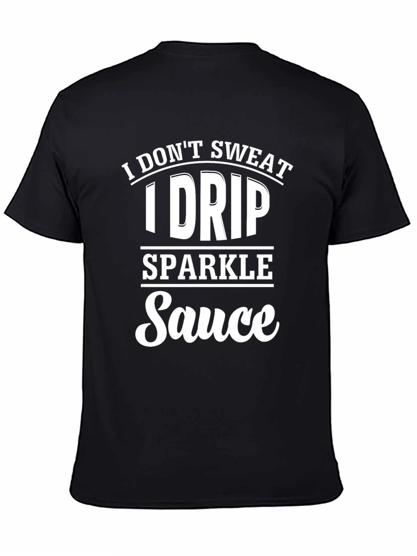 Black I Drip Sparkle Sauce Funny Graphic Tee view 4