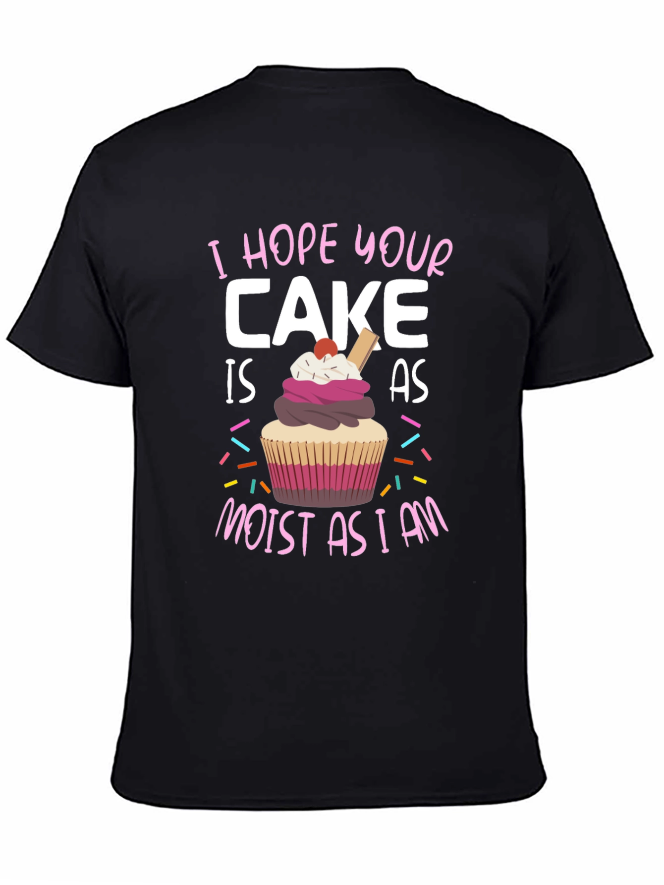 Black Funny Cake T-Shirt - "I Hope Your Cake is as Moist as I am" view 4