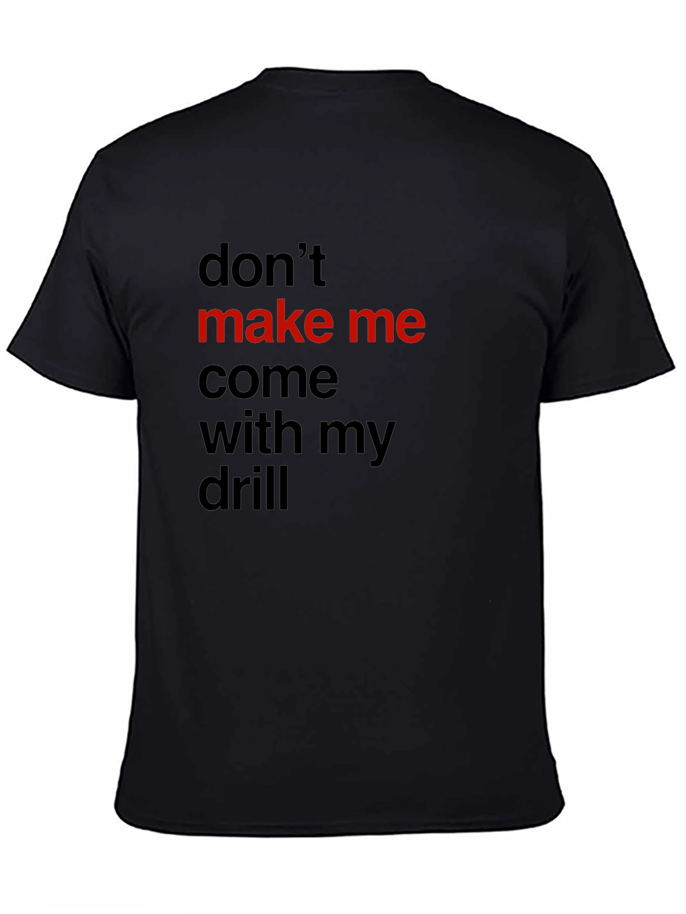 Black Don't Make Me Come With My Drill Black T-Shirt view 4