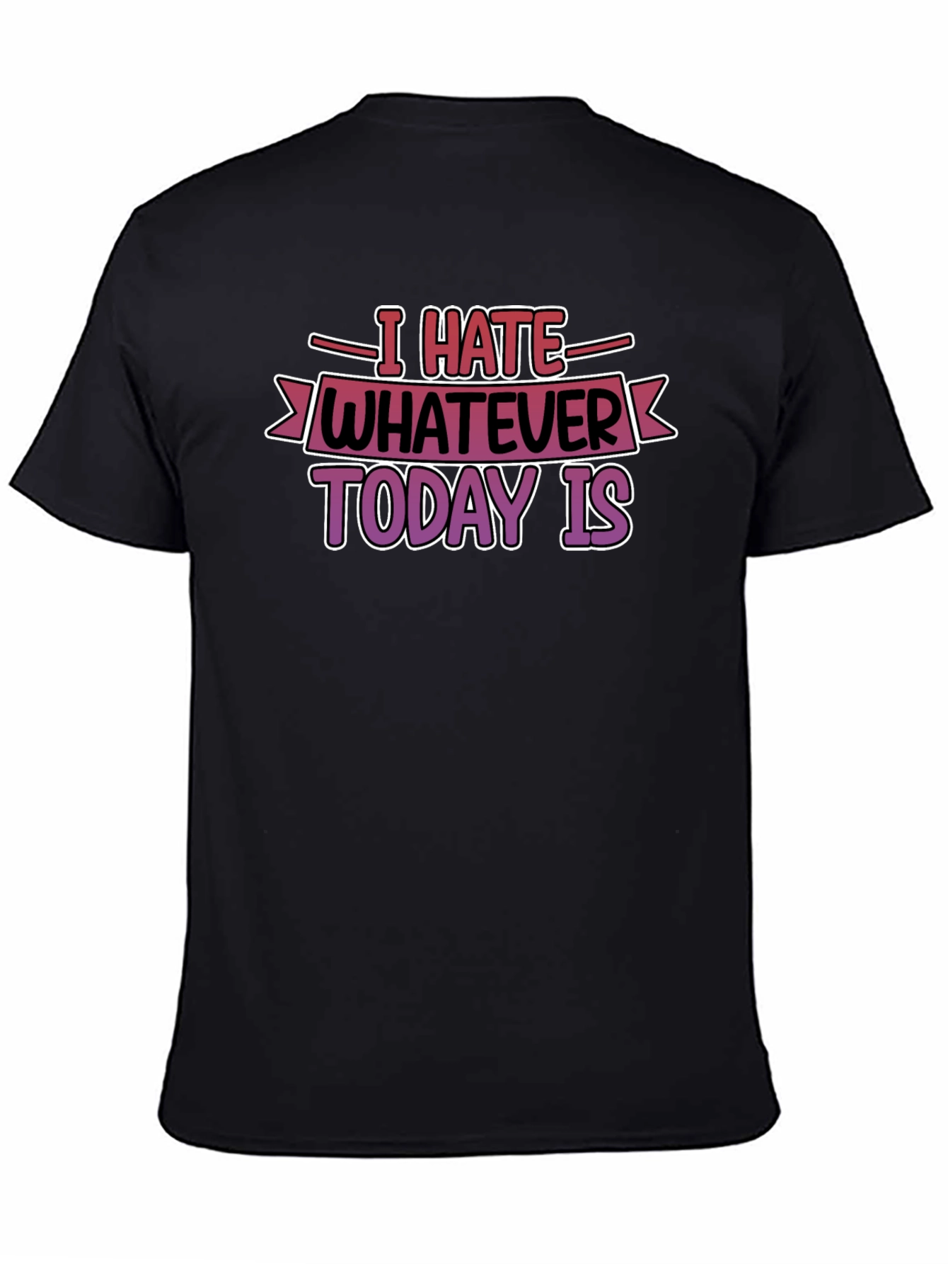 Black I Hate Whatever Today Is T-Shirt Funny Graphic Tee view 4