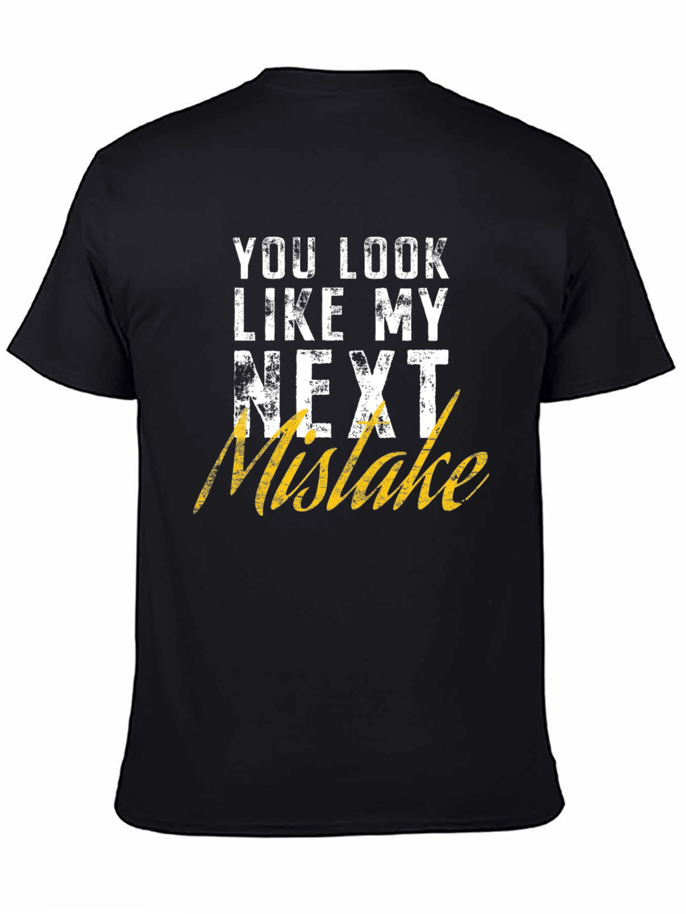 Black Funny Graphic T-Shirt: You Look Like My Next Mistake view 4