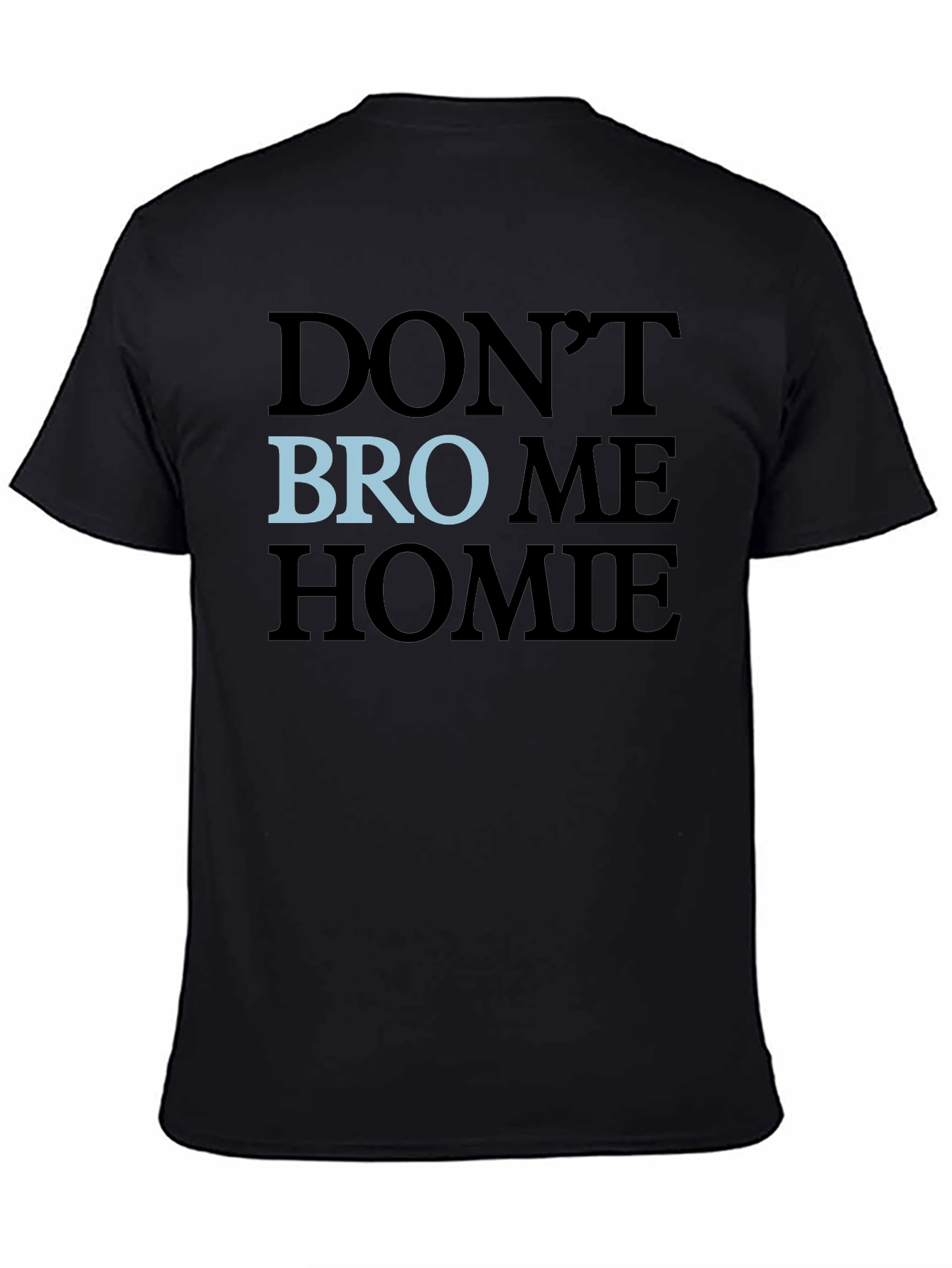 Black Don't Bro Me Homie T-Shirt view 4