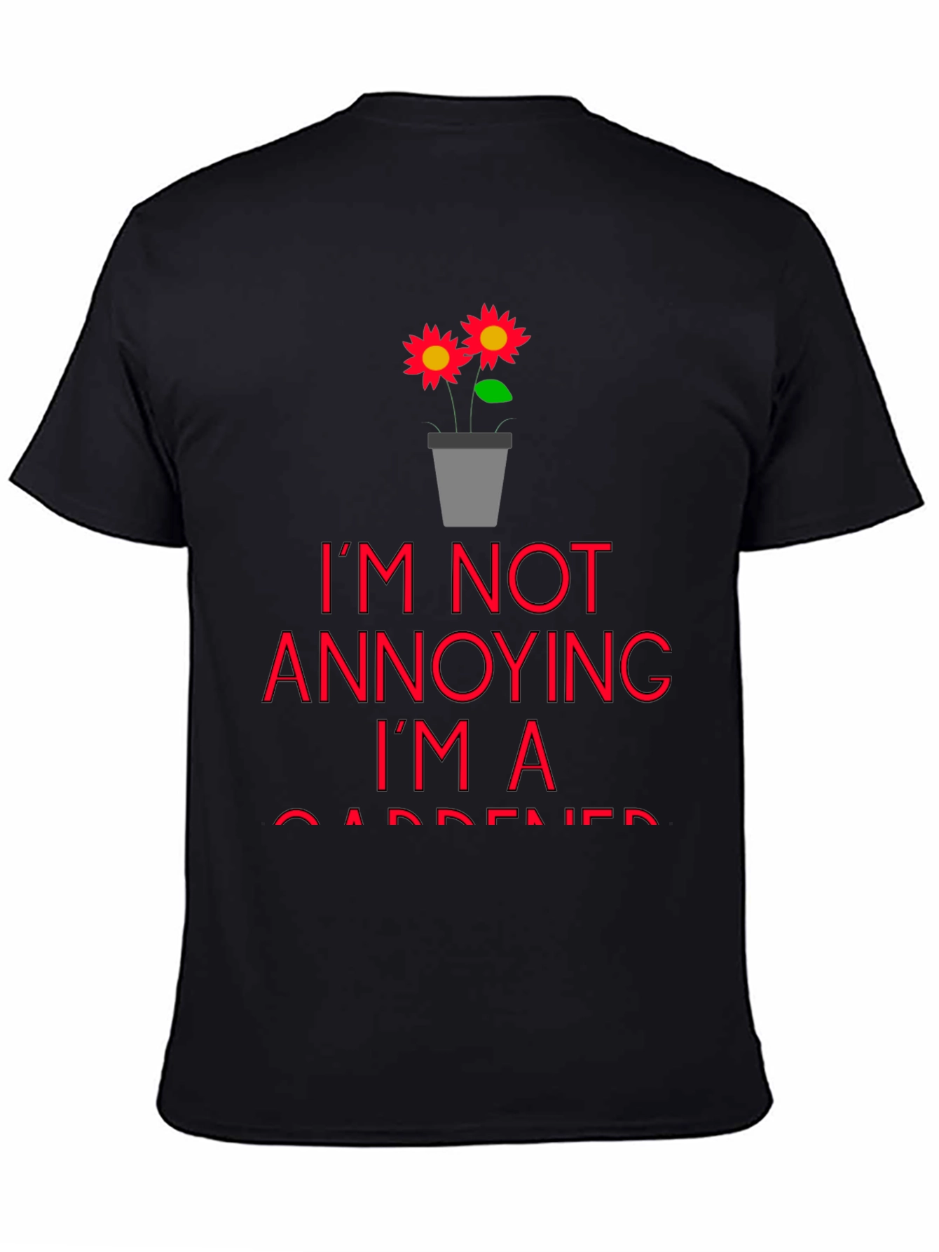 Black I'm Not Annoying, I'm a Gardener T-Shirt view 4