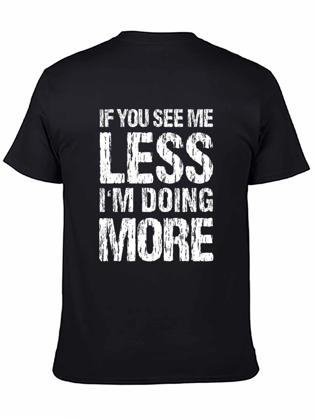 Black If You See Me Less I'm Doing More Graphic T-Shirt view 4