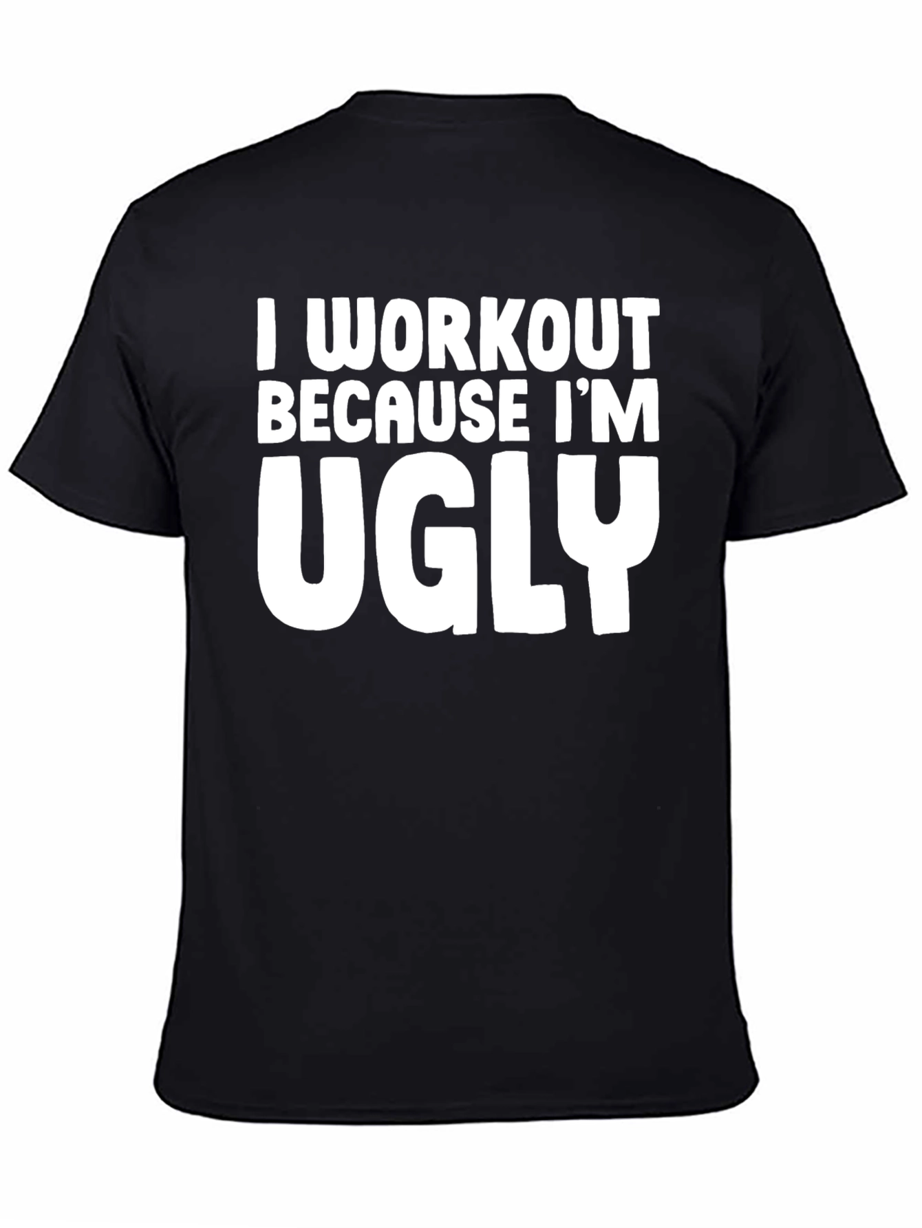 Black Workout Because I'm Ugly T-Shirt - Men's Black Graphic Tee view 4
