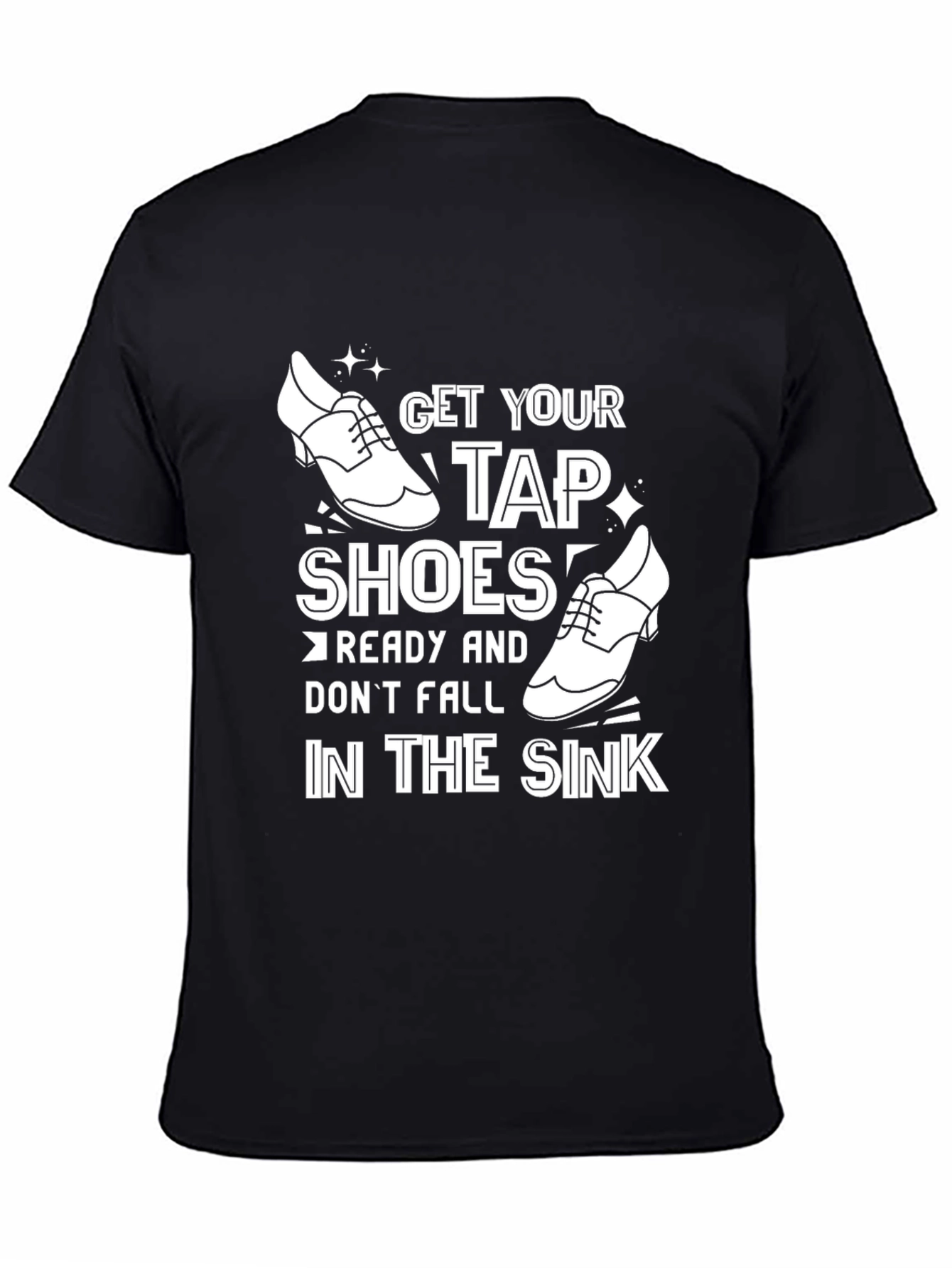 Black Funny Tap Dancing T-Shirt - Get Your Tap Shoes Ready view 4
