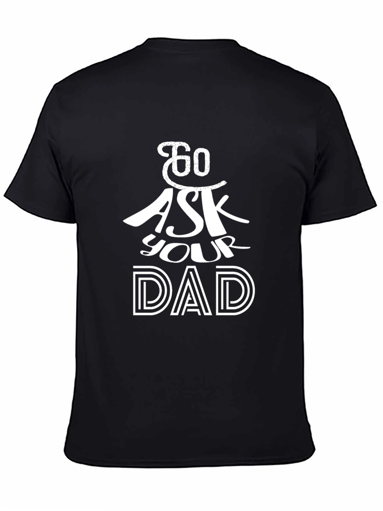 Black Go Ask Your Dad T-Shirt - Black Cotton Tee view 4