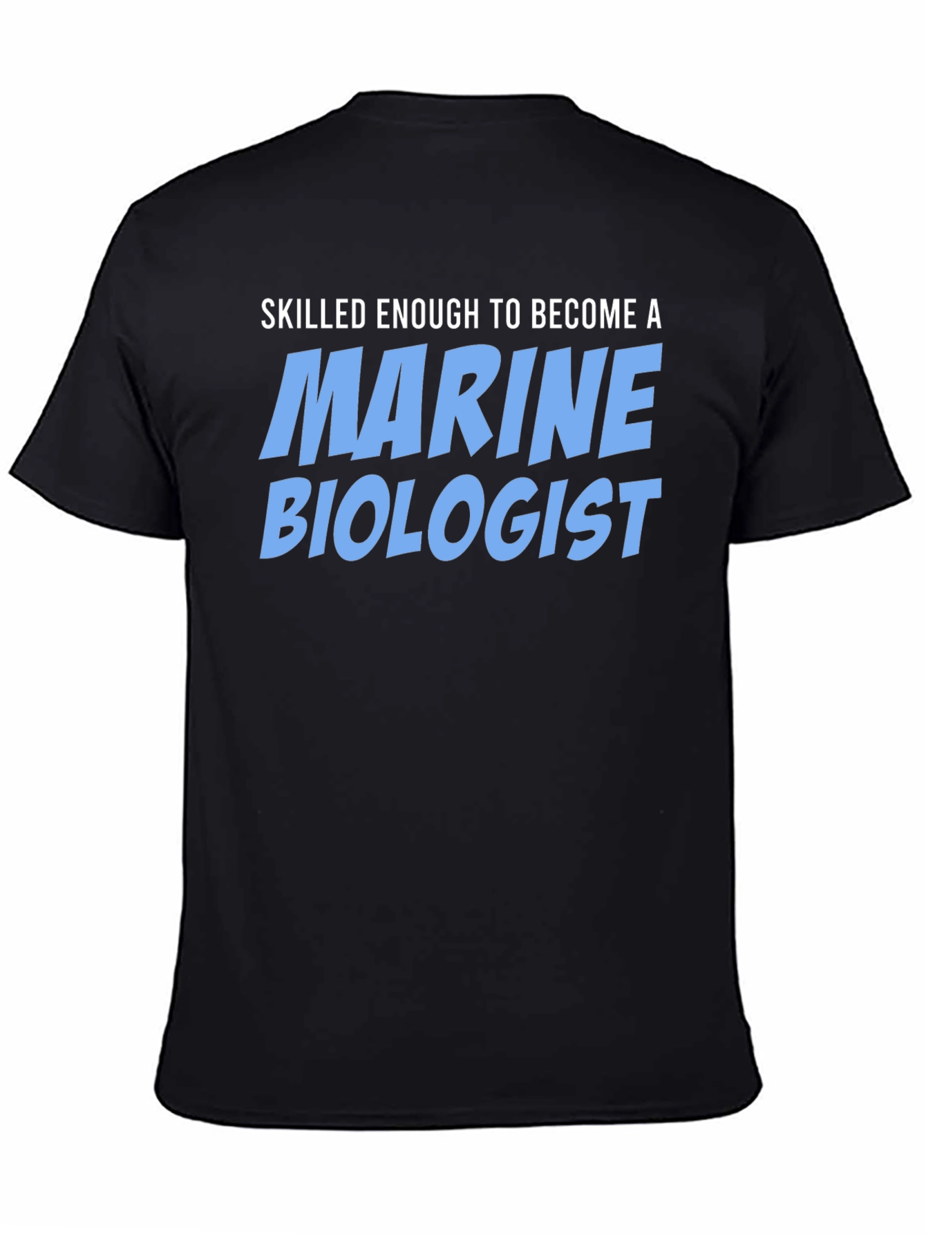 Black Skilled Enough Marine Biologist T-Shirt view 4