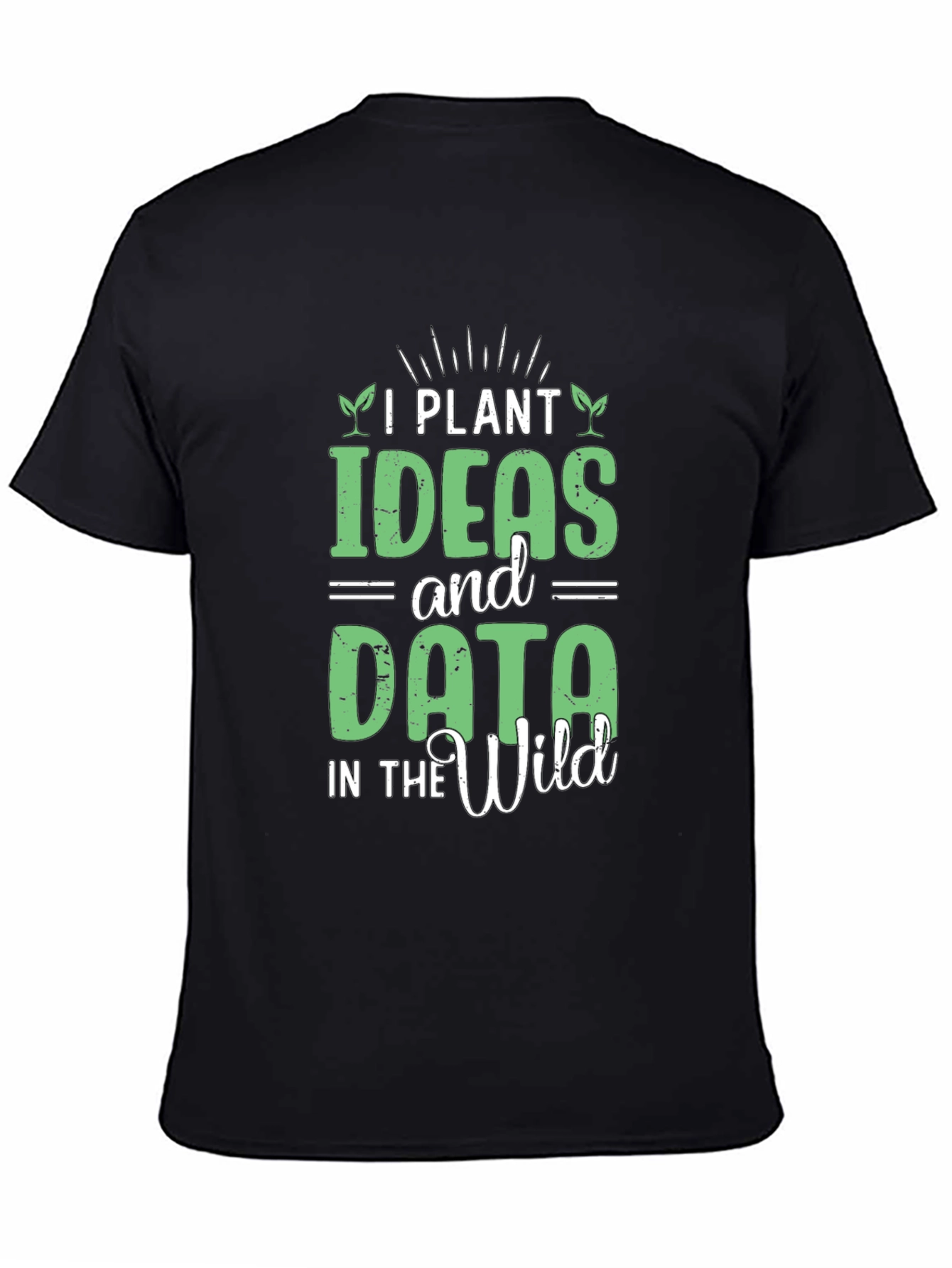 Black I Plant Ideas and Data in the Wild Funny T-Shirt view 4