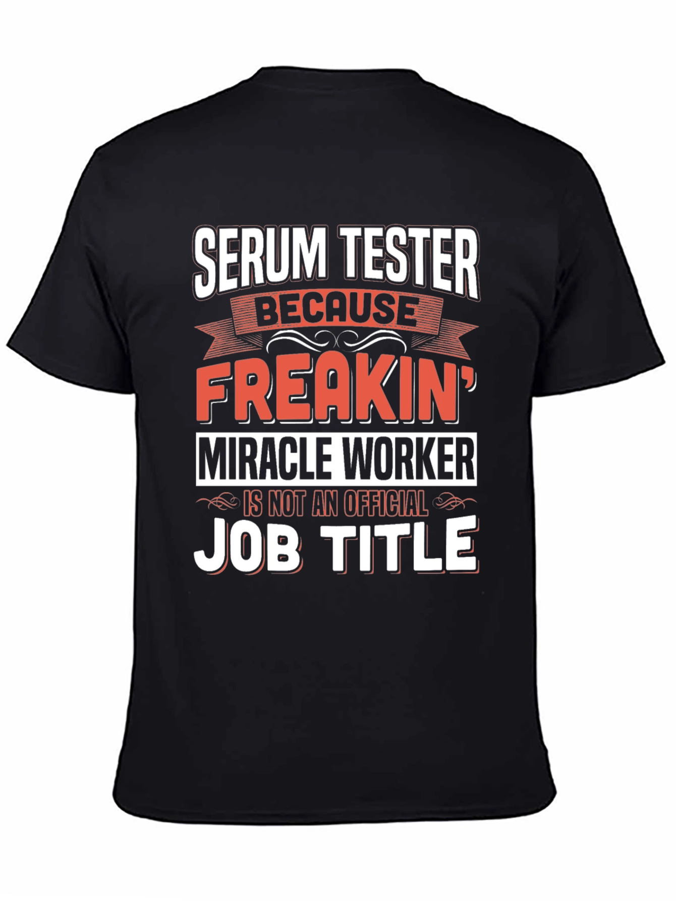 Black Serum Tester T-Shirt: Freakin' Miracle Worker Job Title Tee view 4
