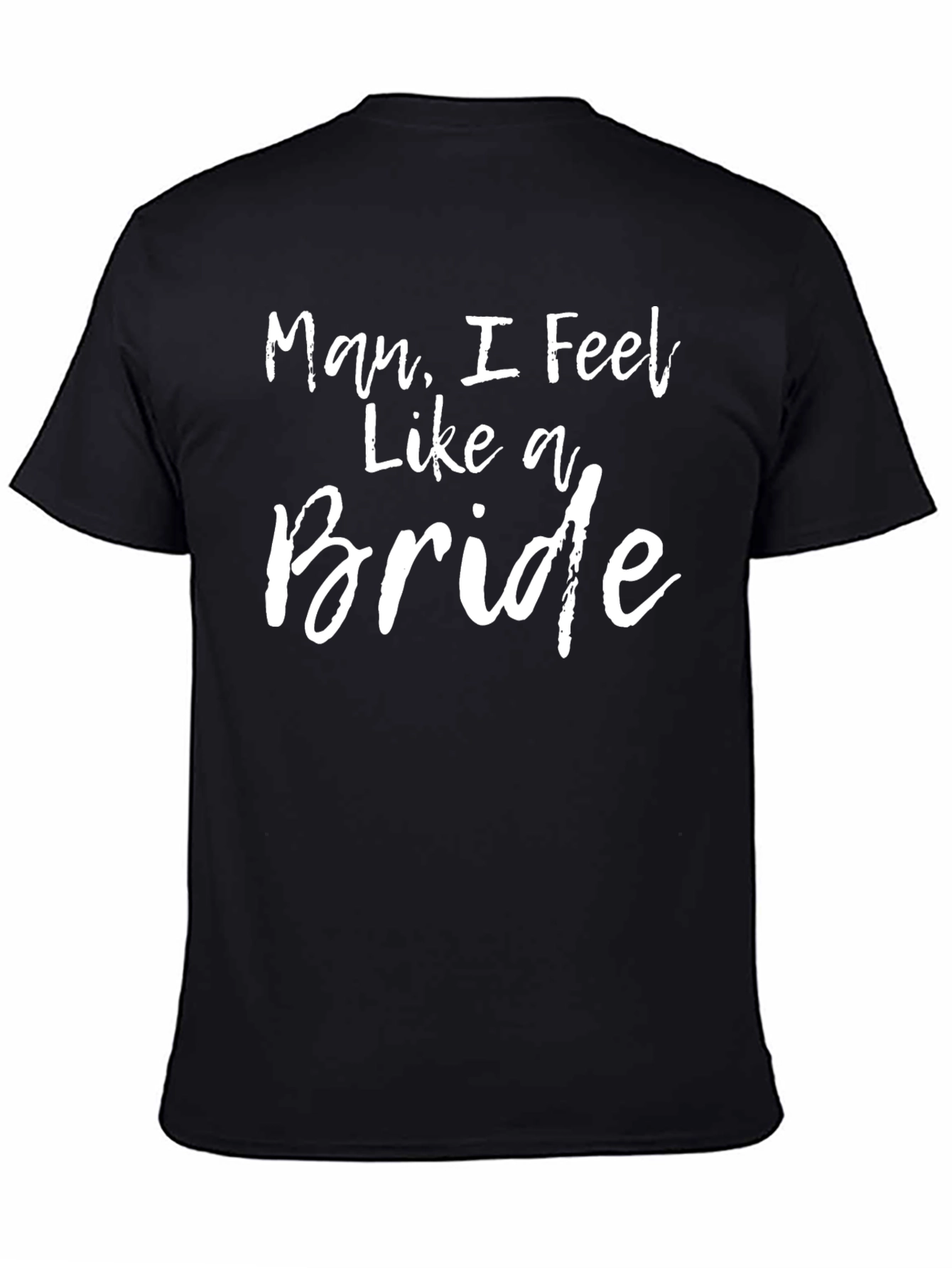 Black Man, I Feel Like A Bride - Novelty T-Shirt view 4