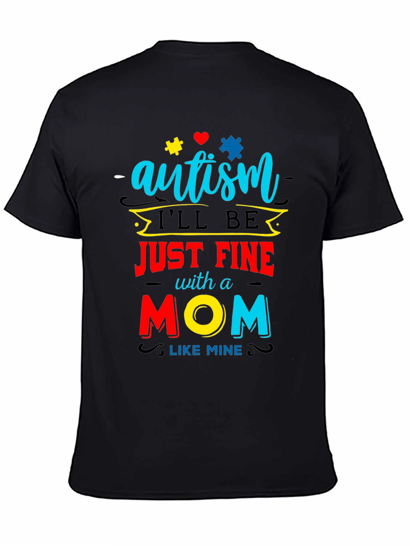 Black Autism Awareness T-Shirt "I'll be Just Fine With a Mom Like Mine" view 4