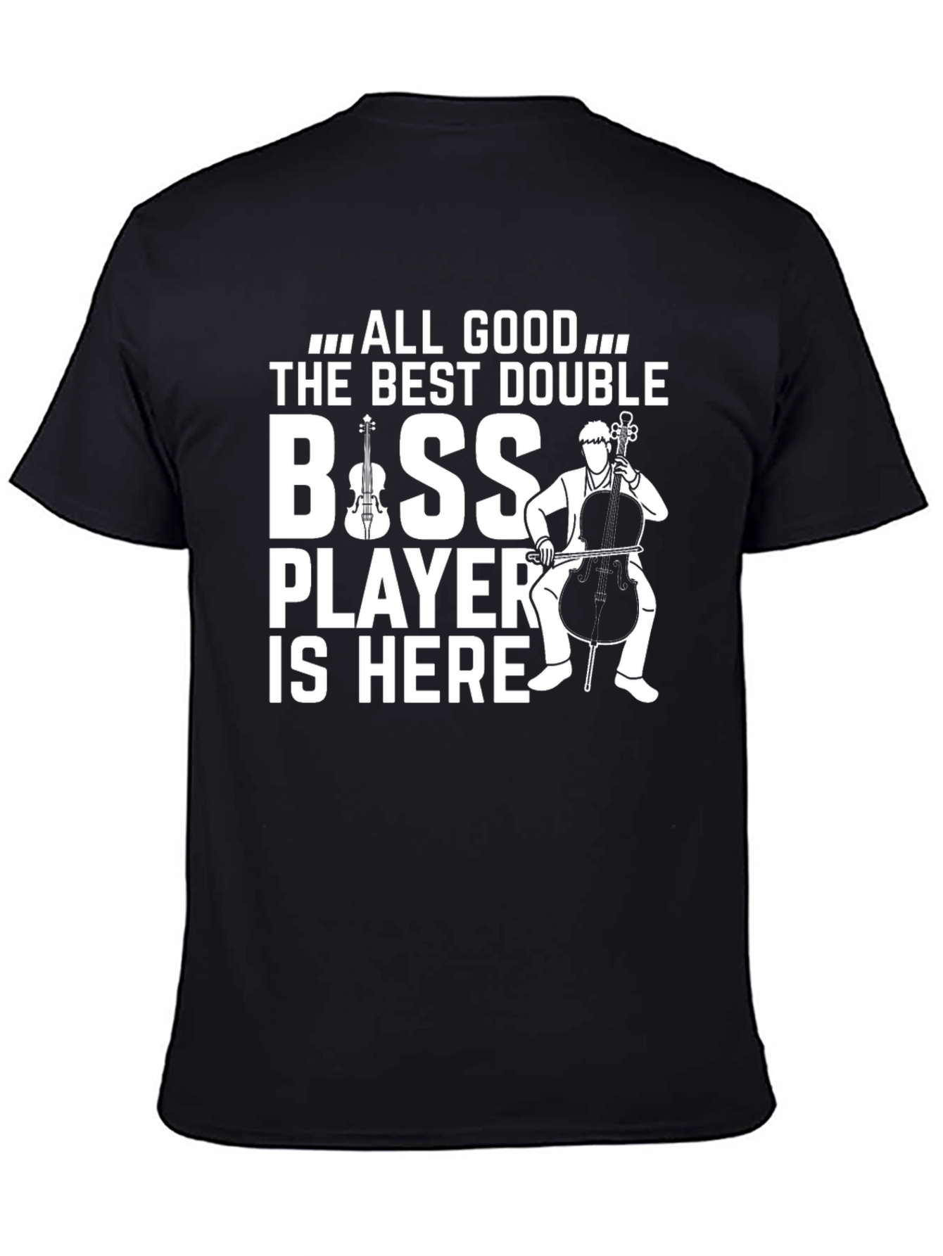 Black All Good The Best Double Bass Player T-Shirt view 4