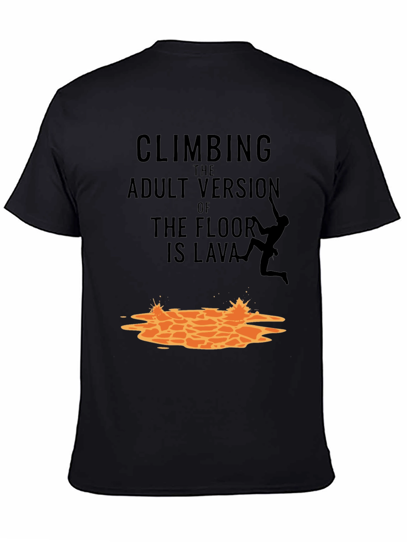Black Climbing The Adult Version Of Floor Is Lava T-Shirt view 4