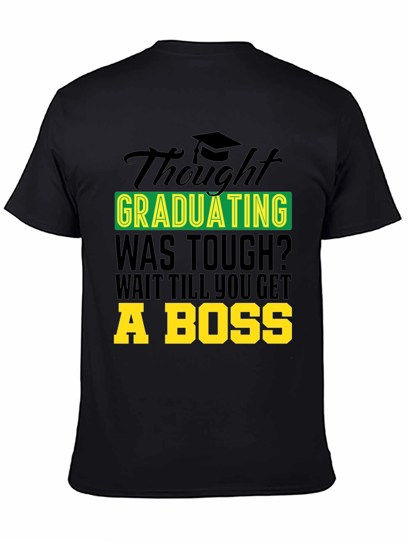 Black Graduation Gag Tee: Wait Till You Get a Boss! view 4