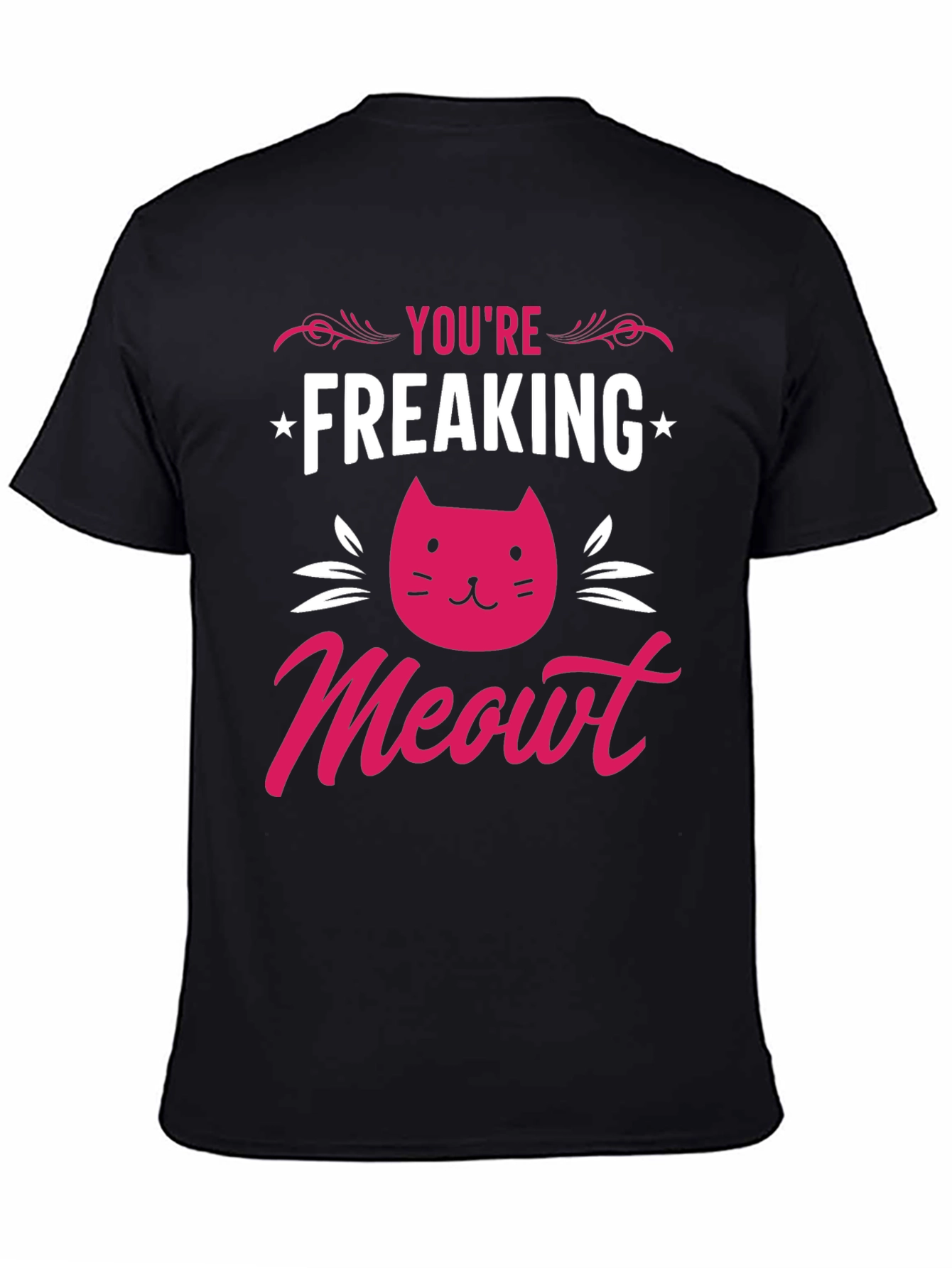 You're Freaking Meowt T-Shirt - 4