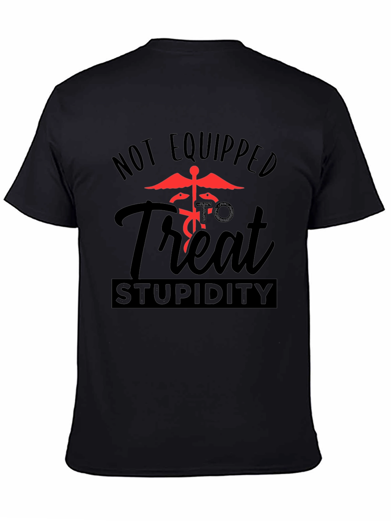 Black Not Equipped to Treat Stupidity Graphic T-Shirt view 4
