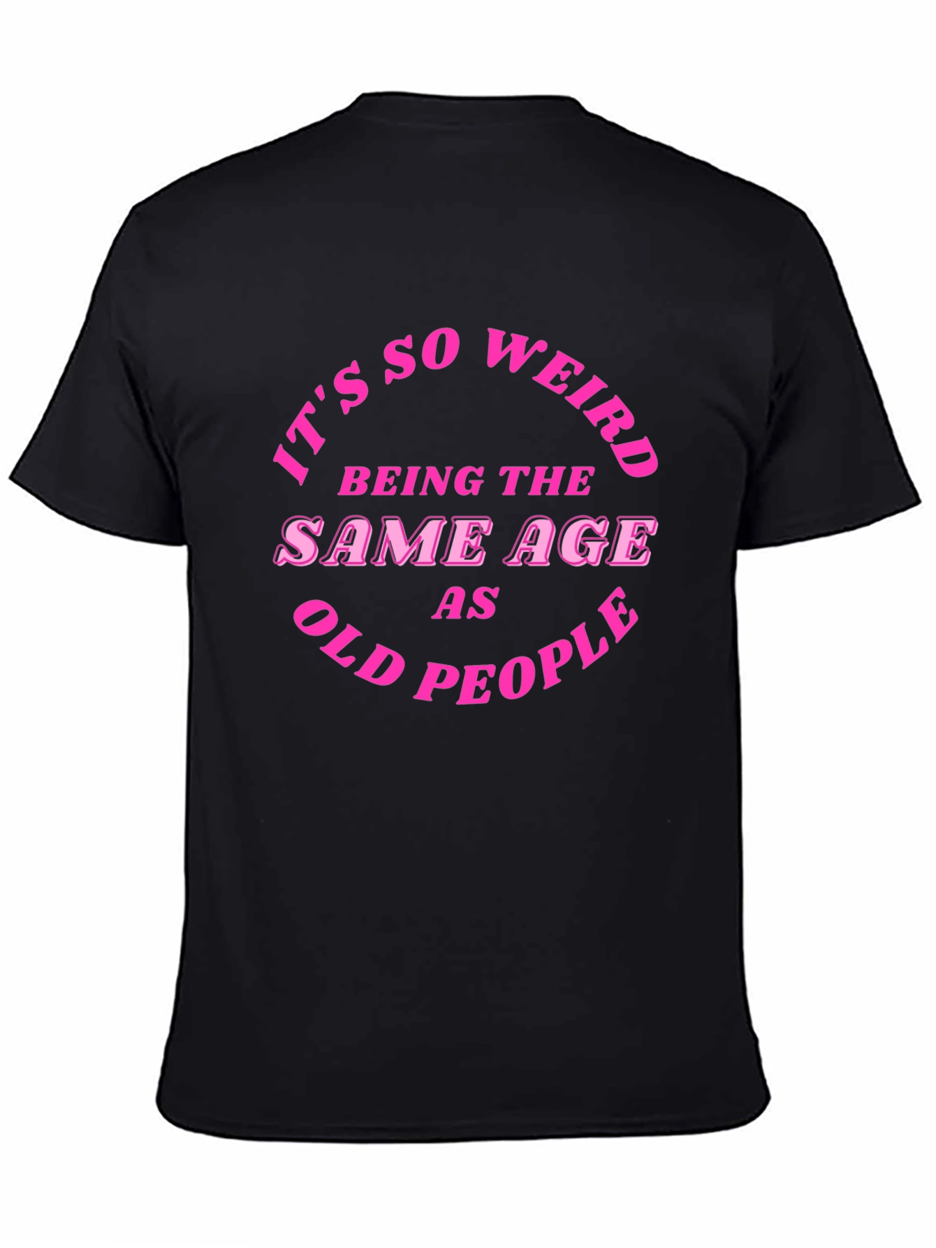 Black Funny Sarcastic T-Shirt - Being the Same Age as Old People view 4