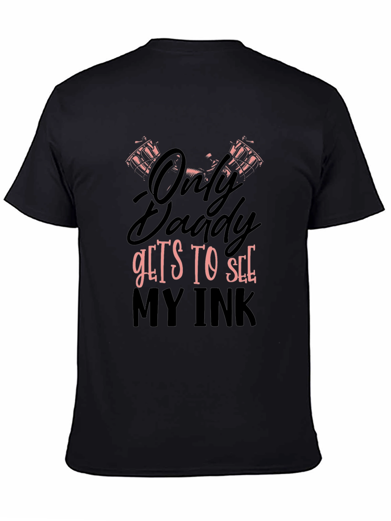 Black Only Daddy Gets To See My Ink Graphic T-Shirt view 4