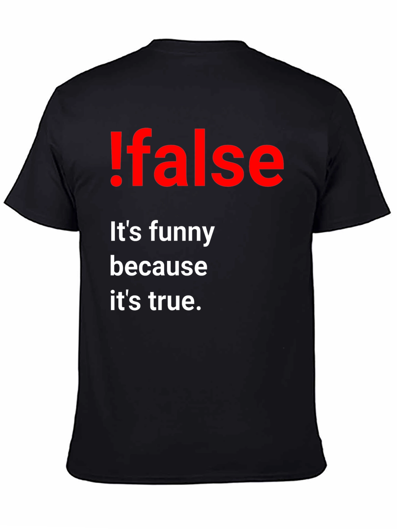 Black !False Funny Programming T-Shirt - It's True! view 4