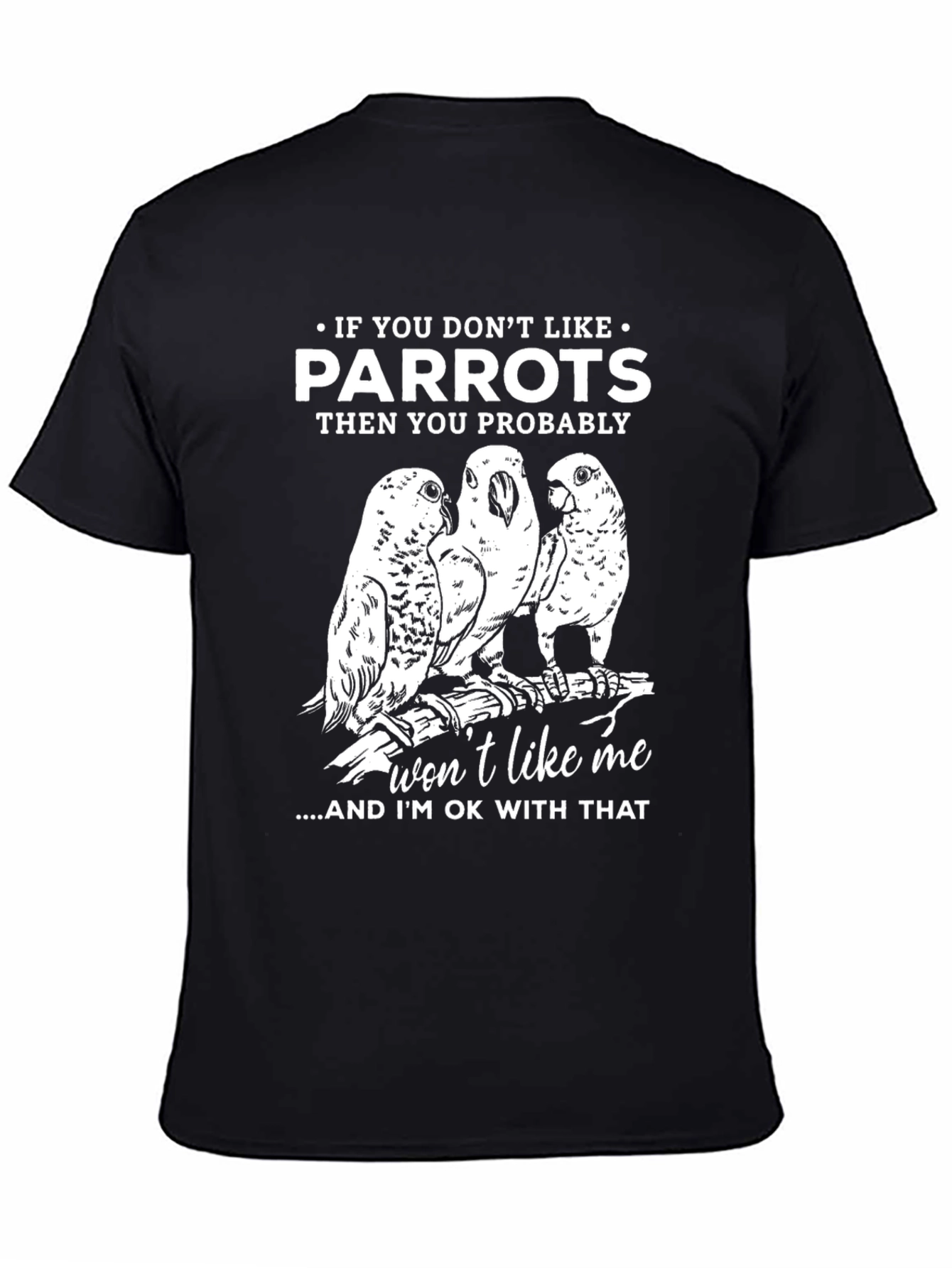 Black Parrot Lover's T-Shirt - If You Don't Like Parrots Funny Tee view 4
