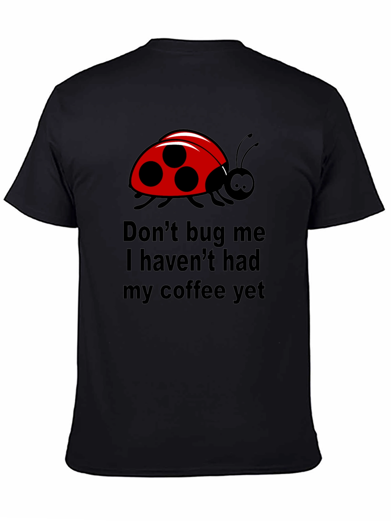 Black Don't Bug Me Coffee T-Shirt - Funny Ladybug Tee view 4