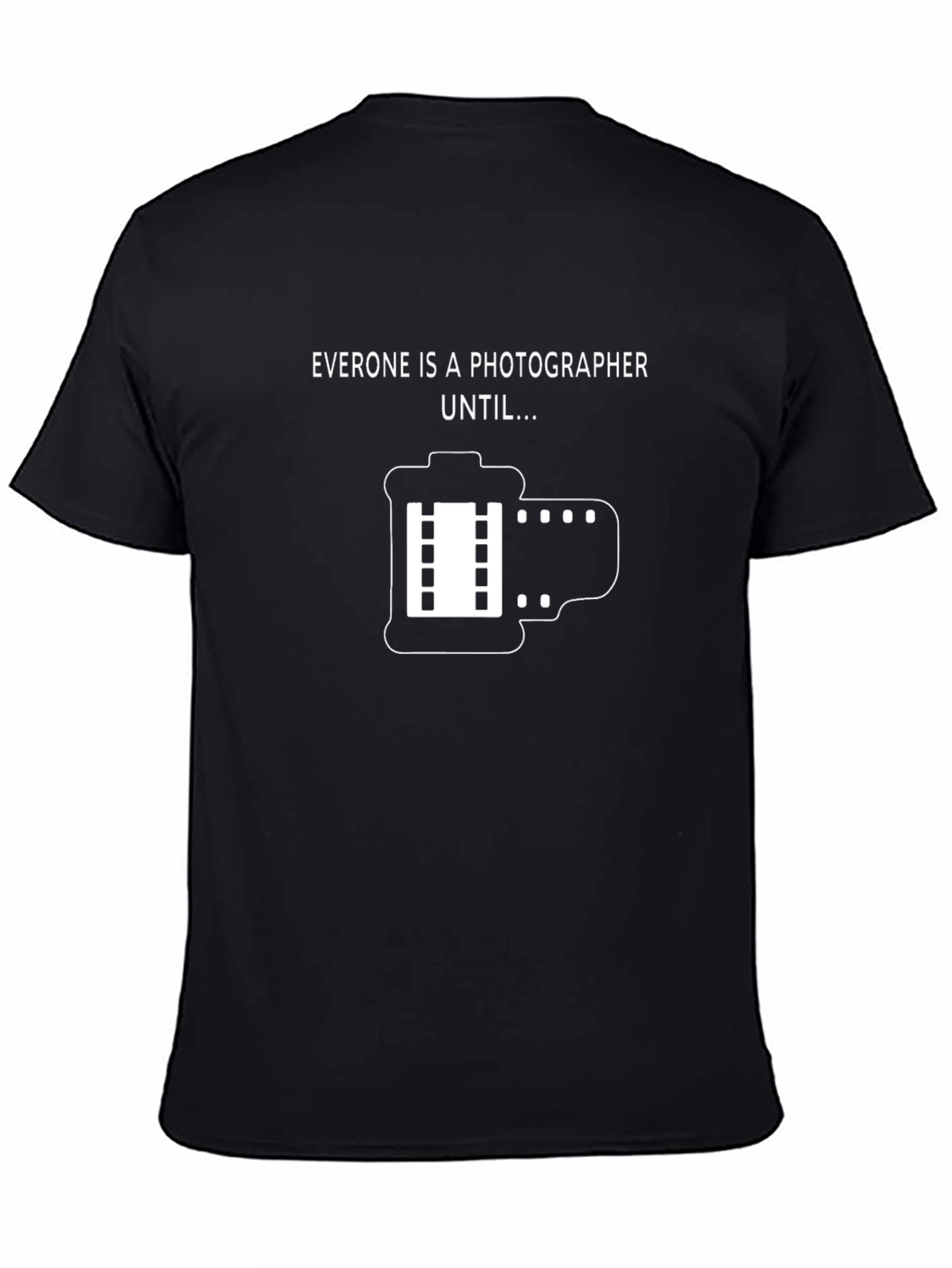 Black Funny Photographer T-Shirt - Everyone is a Photographer Until... view 4