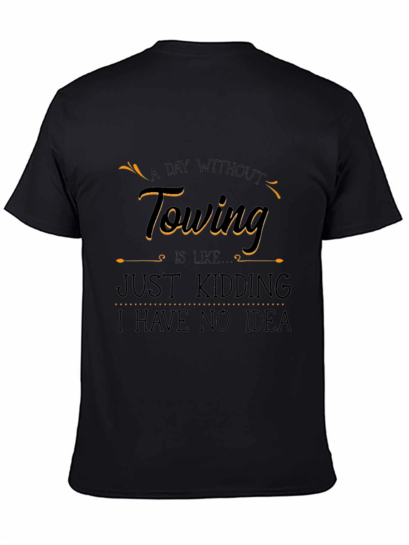 Black Funny Towing T-Shirt - "A Day Without Towing" view 4