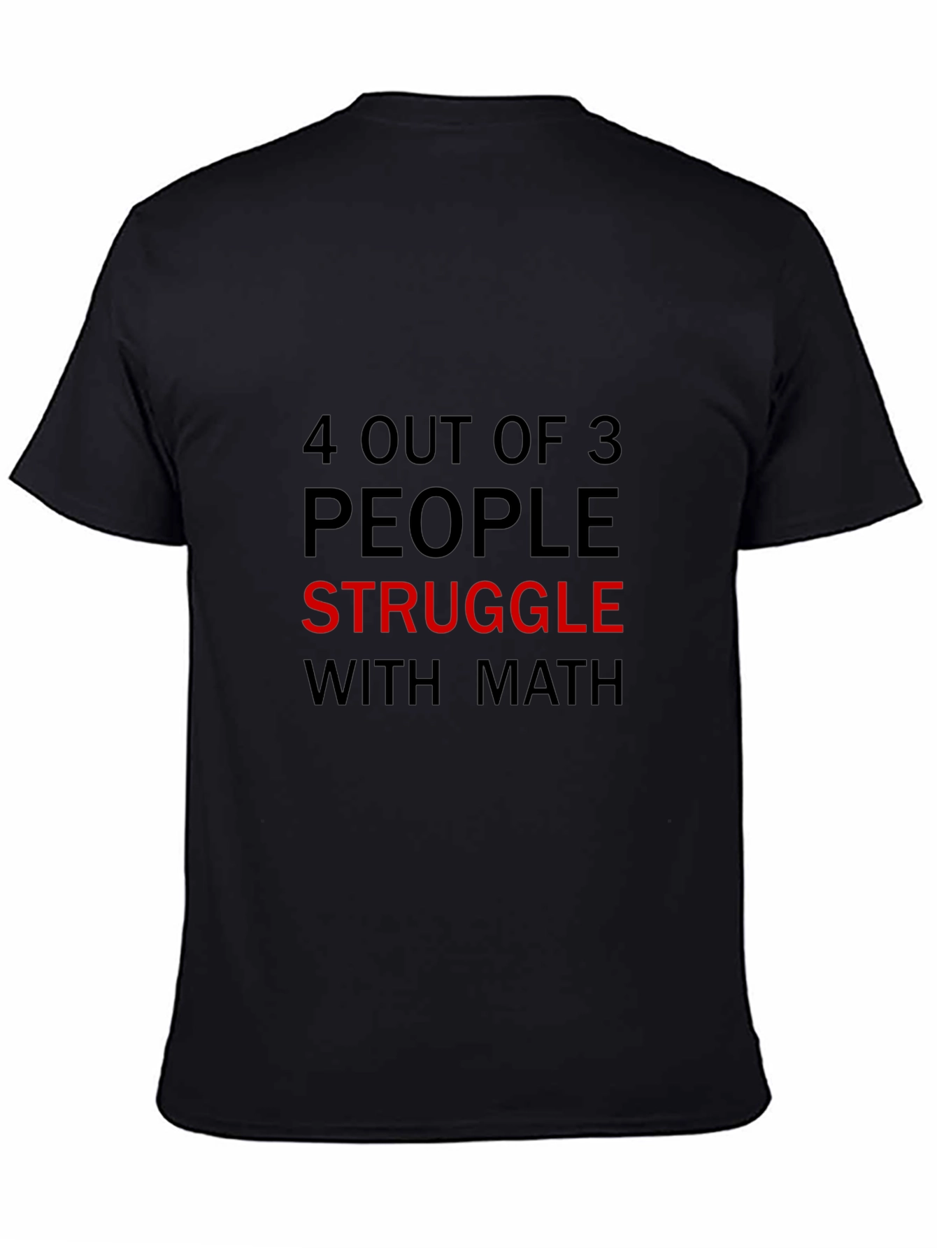 Black 4 Out of 3 People Struggle with Math Black T-Shirt view 4