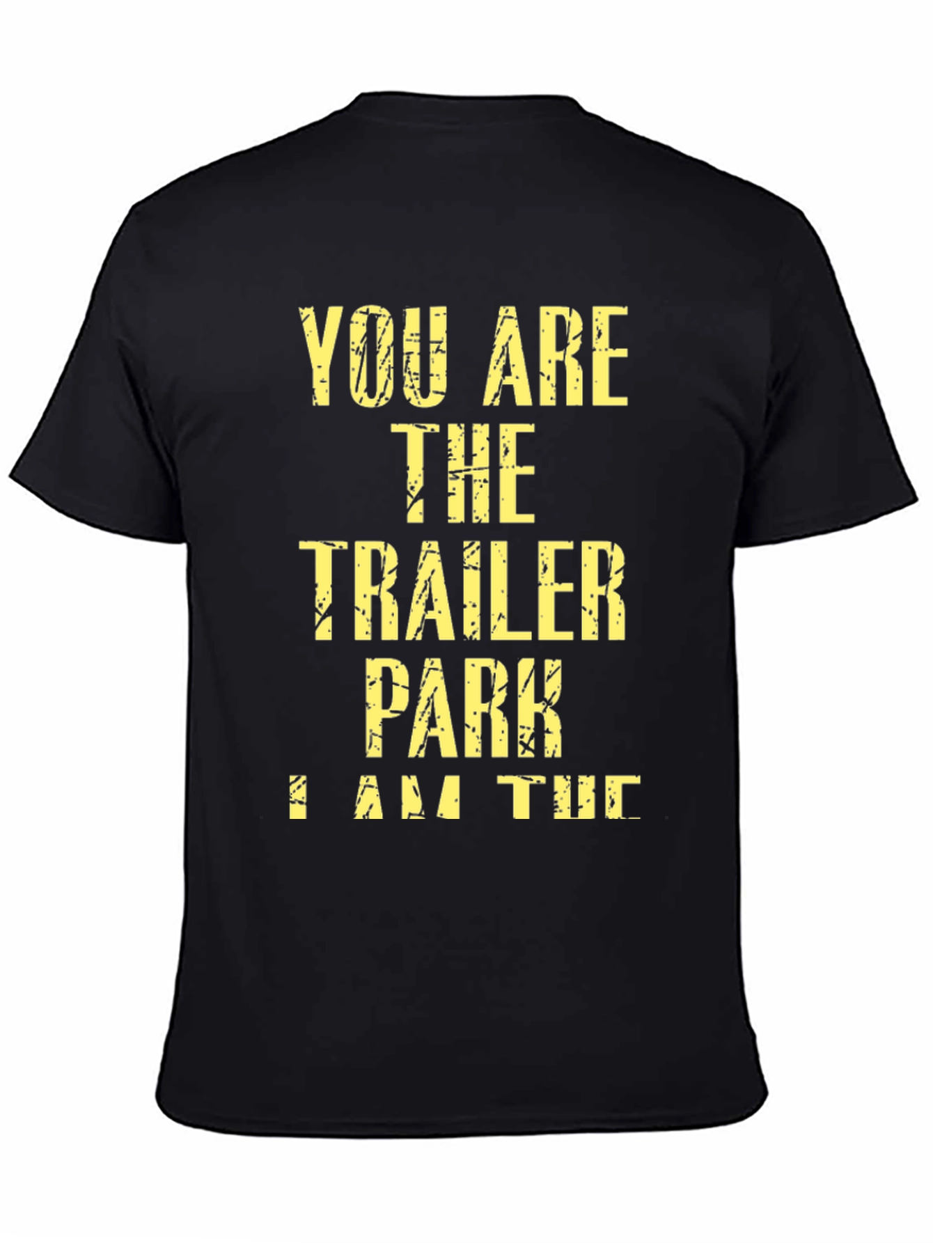 Black You Are the Trailer Park I Am the Tornado T-Shirt view 4