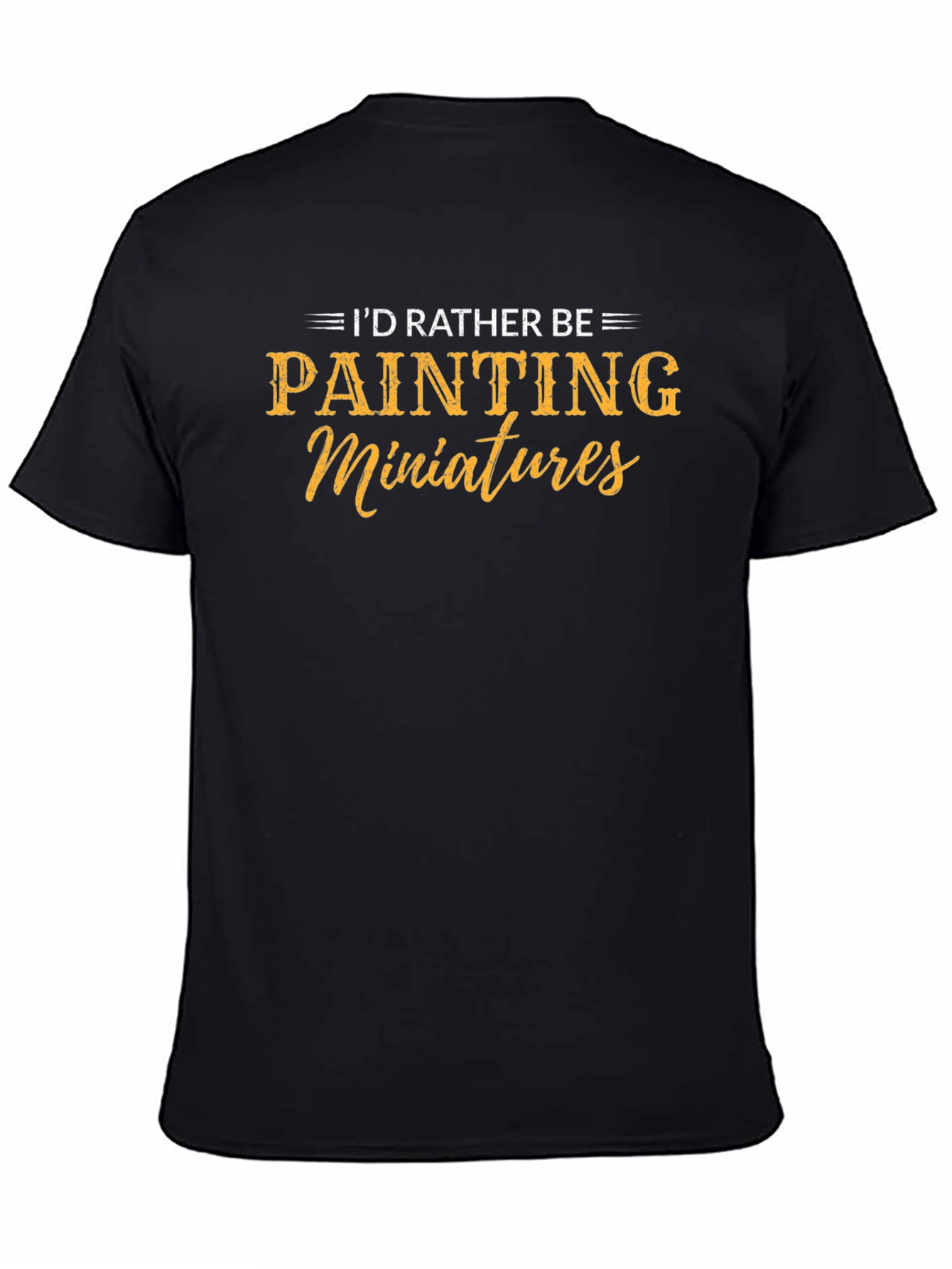 Black I'd Rather Be Painting Miniatures Black T-Shirt view 4