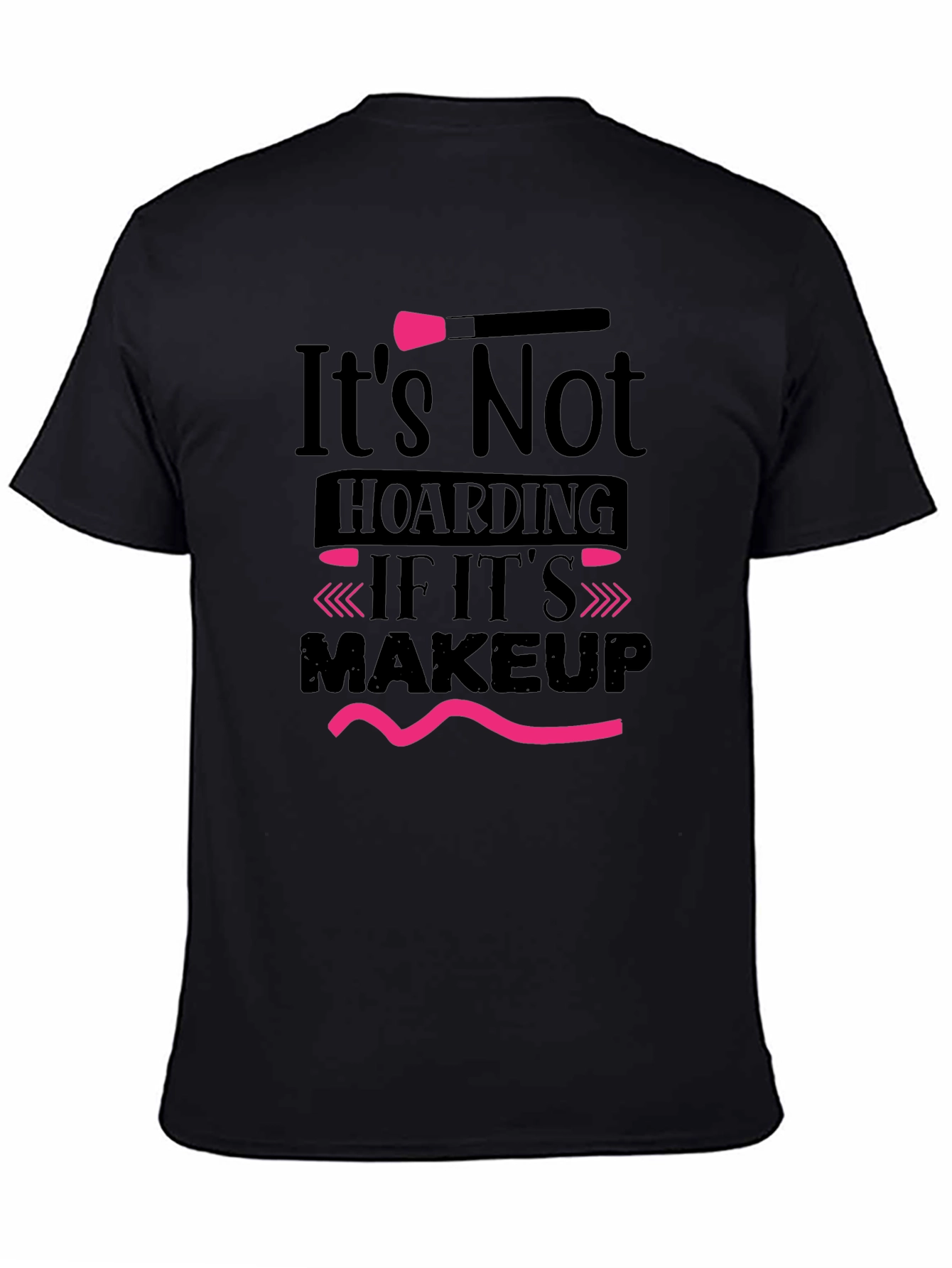 Black Makeup Lover T-Shirt: It's Not Hoarding! view 4