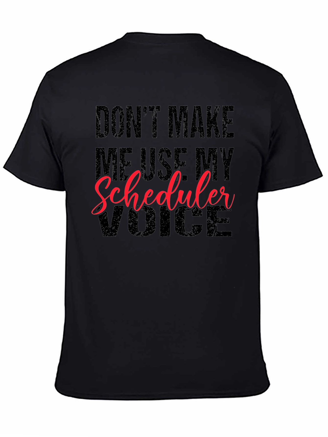 Black Don't Make Me Use My Scheduler Voice Black T-Shirt view 4