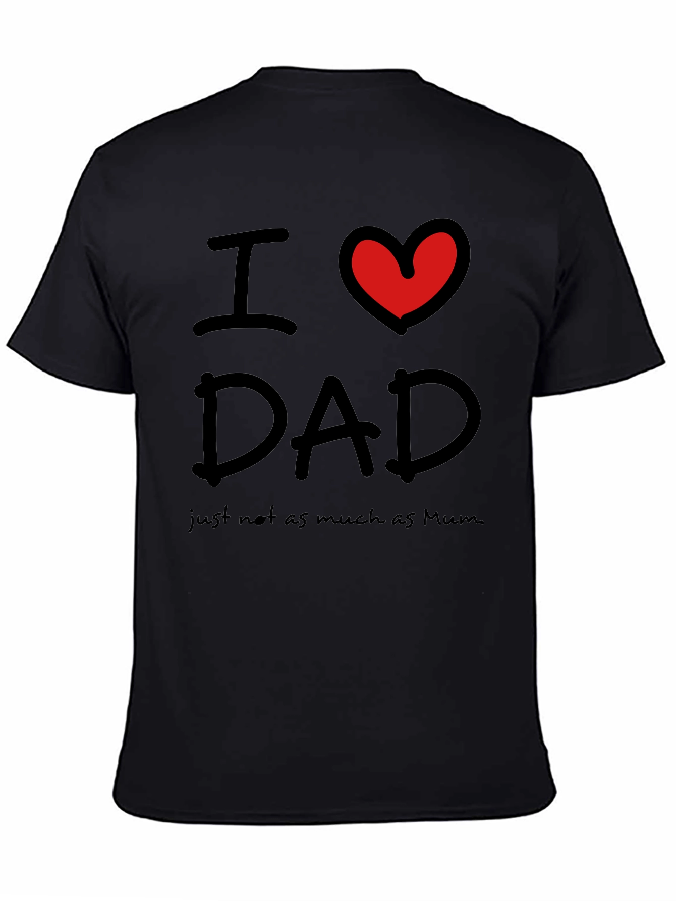Black I Love Dad, Just Not As Much As Mum T-Shirt view 4