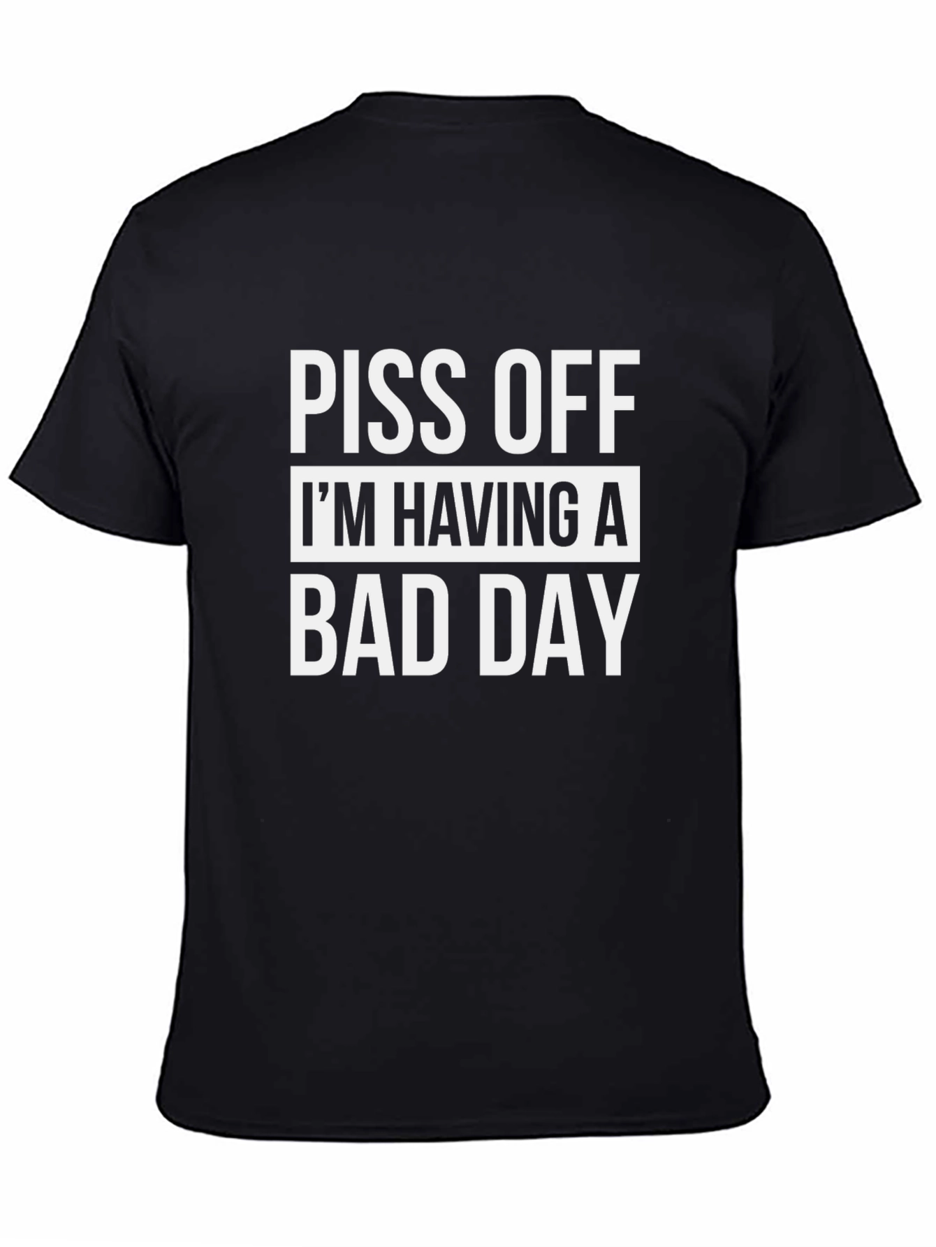 Black Piss Off I'm Having a Bad Day Men's T-Shirt view 4