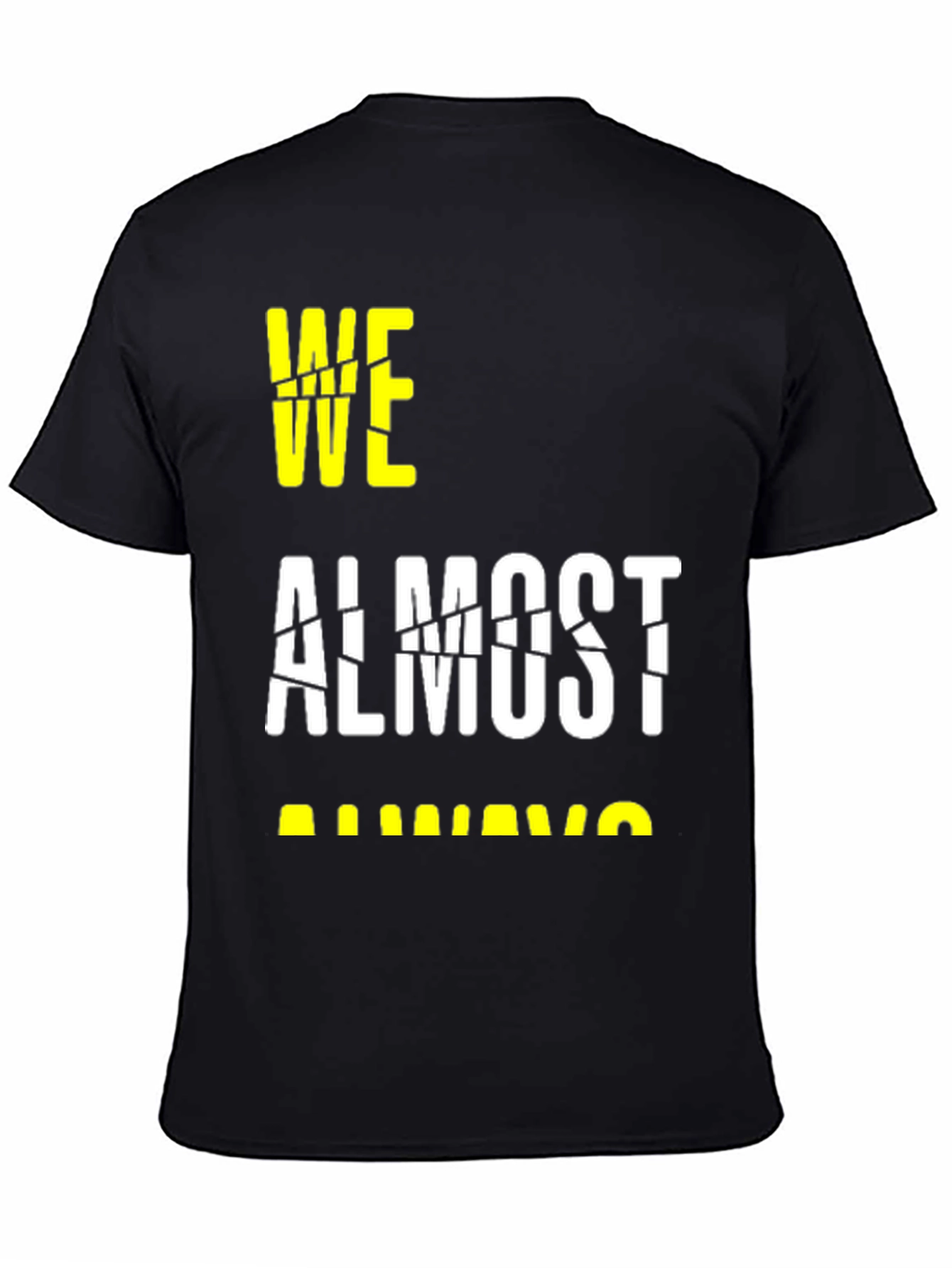 Black We Almost Always Almost T-Shirt view 4