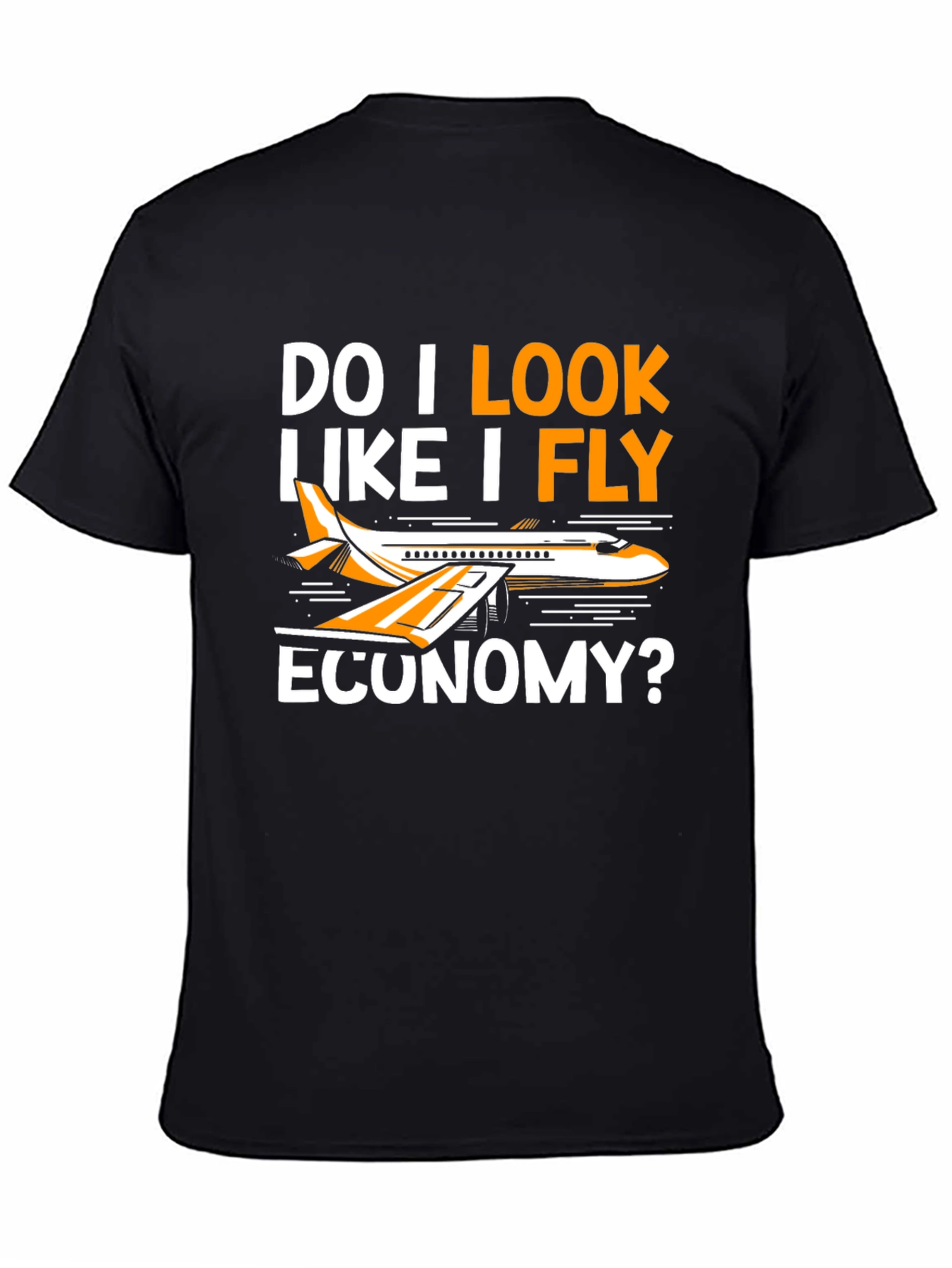 Black Funny "Do I Look Like I Fly Economy?" T-Shirt view 4