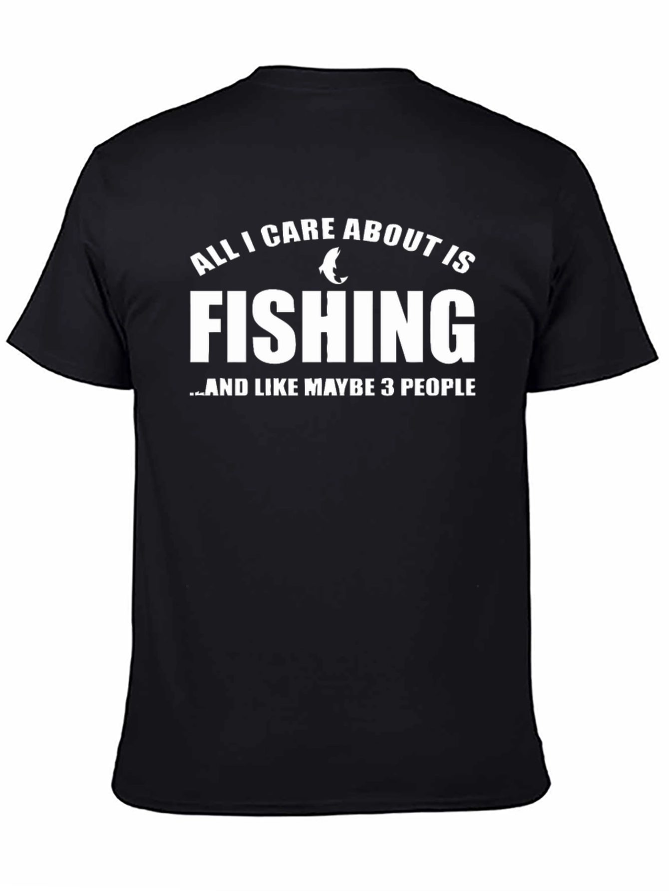 Black Fishing T-Shirt: All I Care About Is Fishing view 4